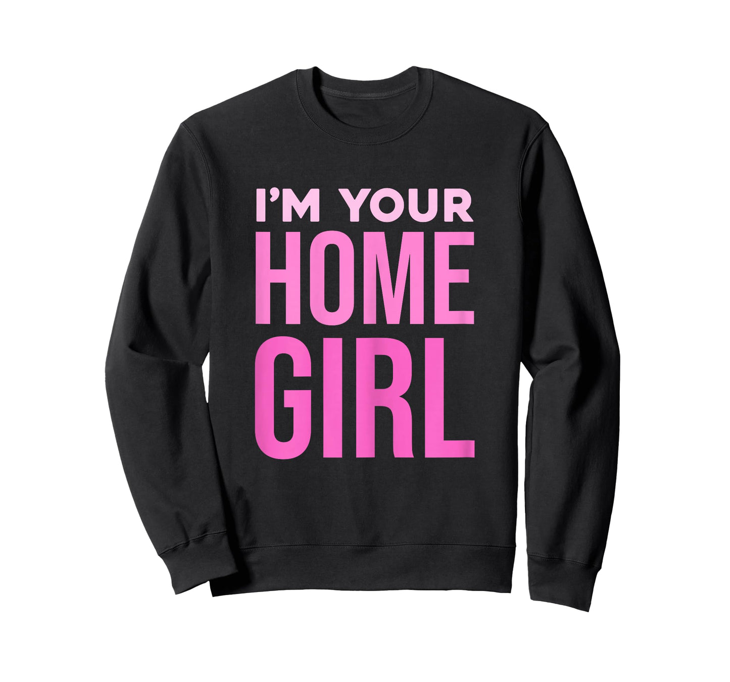 I'm Your Home Girl Fun Bold Statement T-Shirt