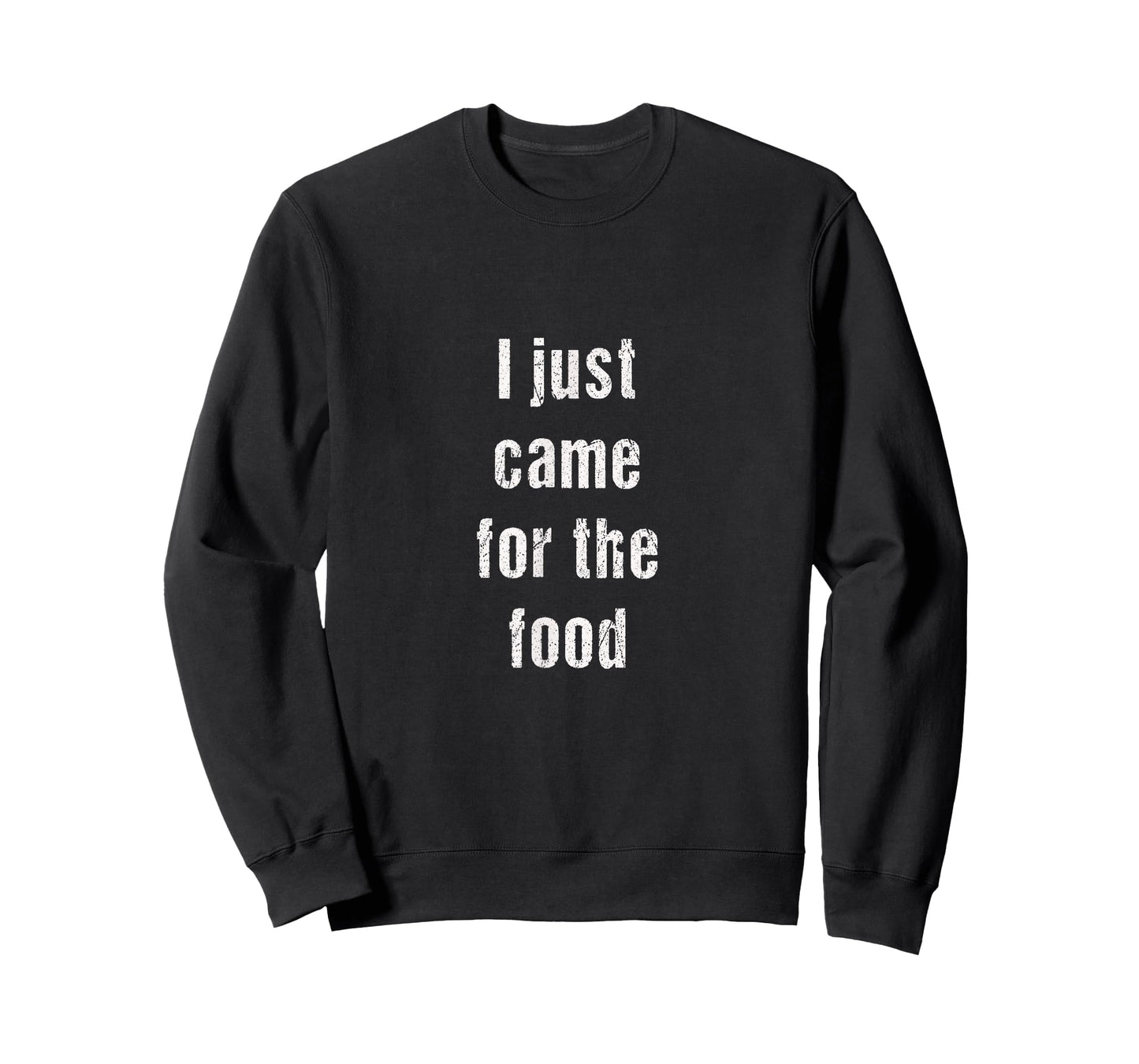 I just came for the food | funny always hungry gift T-Shirt