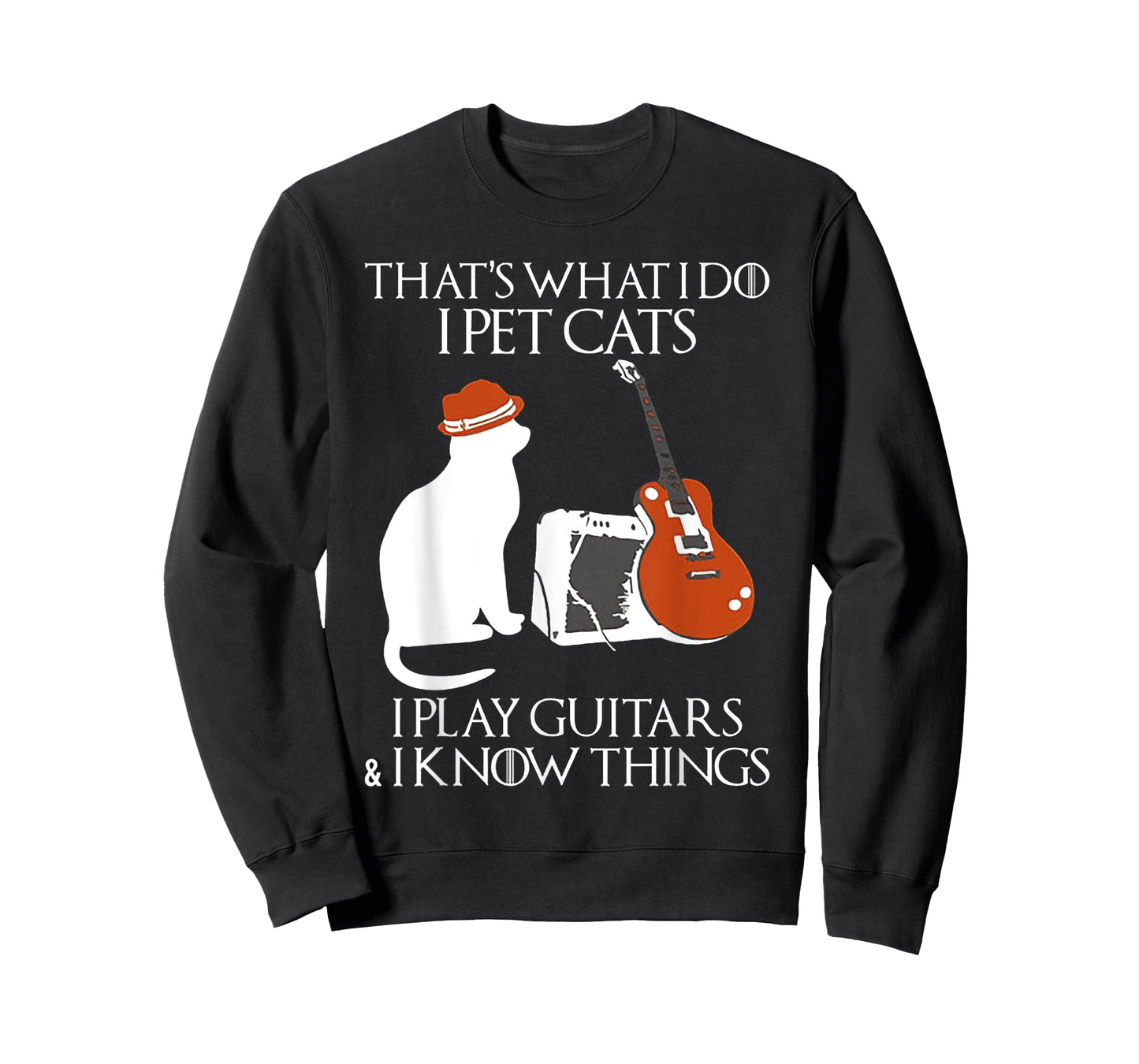 Thatss What I Do I Pet Cats I Play Guitars And I Know Things T-Shirt