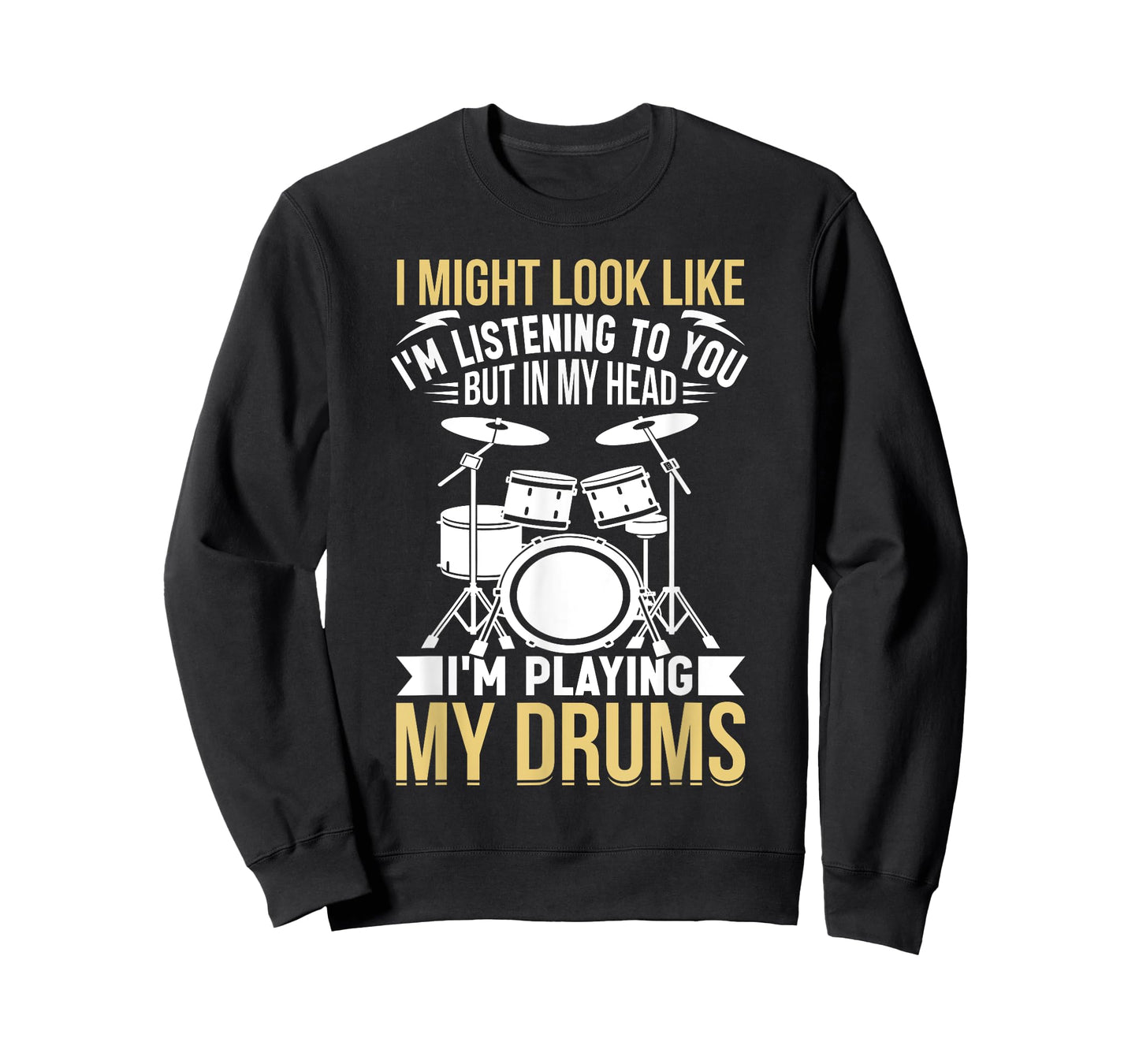 I Might Look Like I'm Listening To You But In My Head Drums T-Shirt