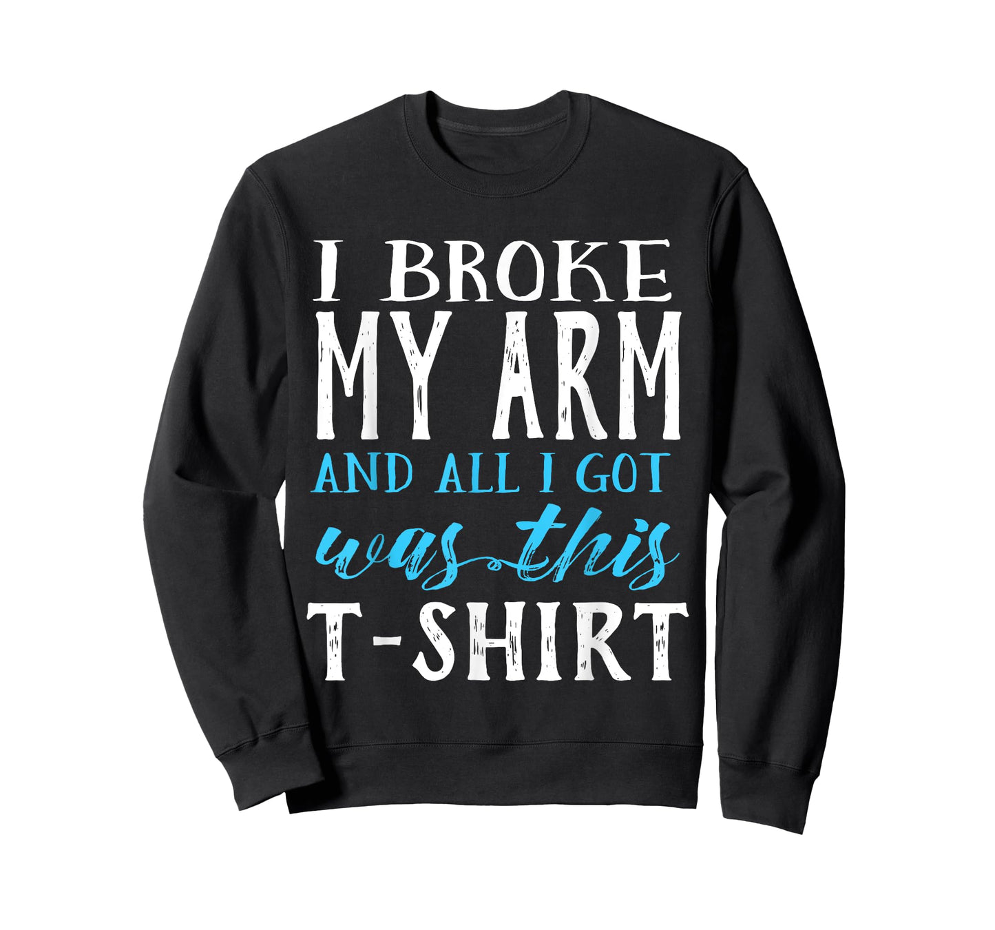 I Broke My Arm Funny Get Well Gift T-Shirt