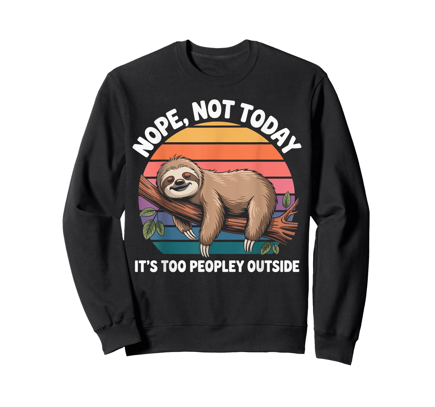Sloth Nope Not Today Its Too Peopley Outside Funny Lazy Day T-Shirt