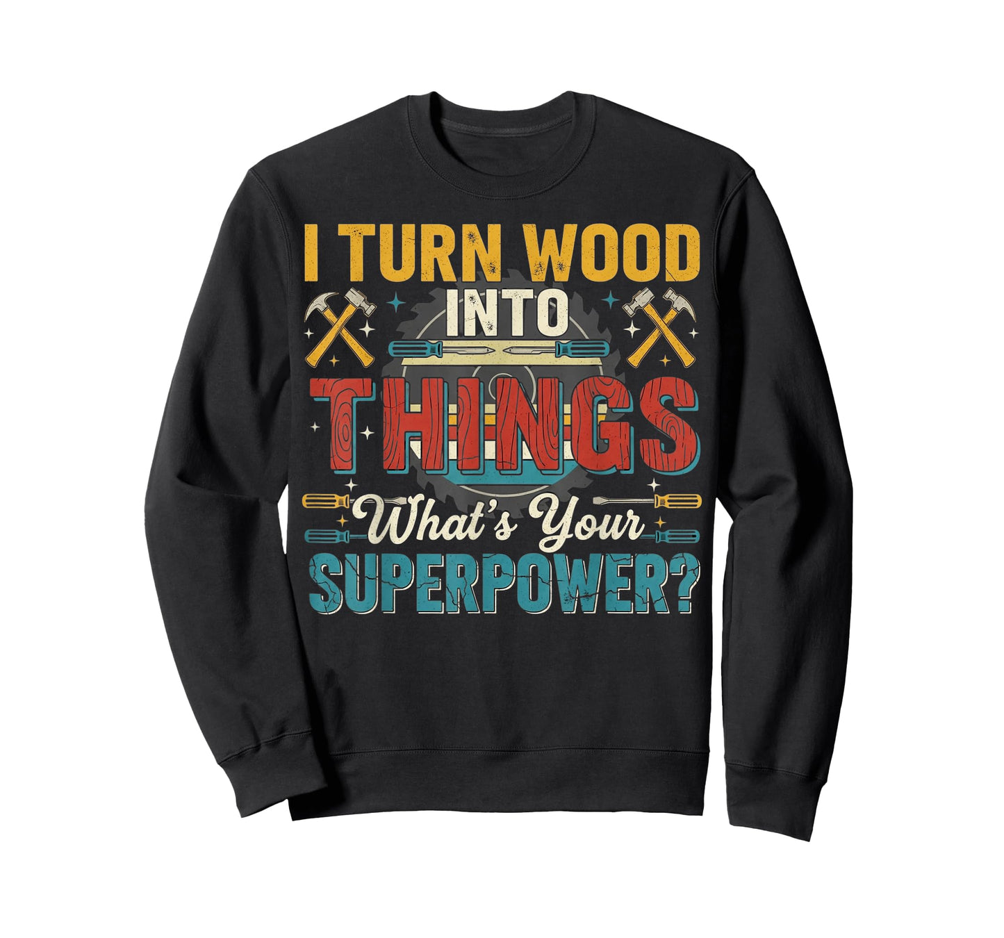 I Turn Wood Into Things Cool Woodwork Carpenter Carpentry T-Shirt