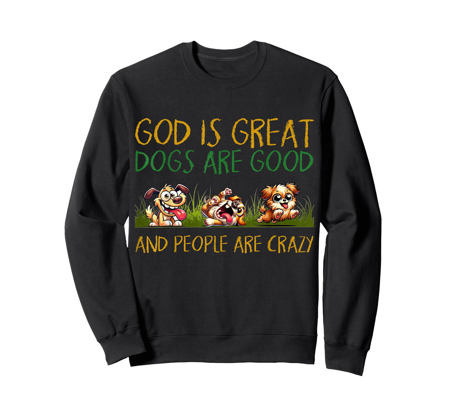 God Is Great Dogs Are Good And People Are Crazy Tee T-Shirt