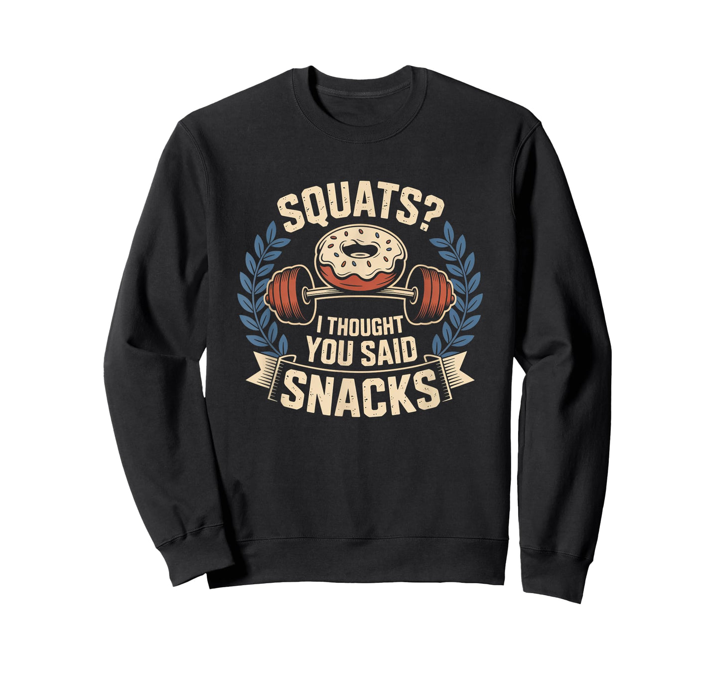Squats I Thought You Said Snacks Funny Gym Workout Men Women T-Shirt