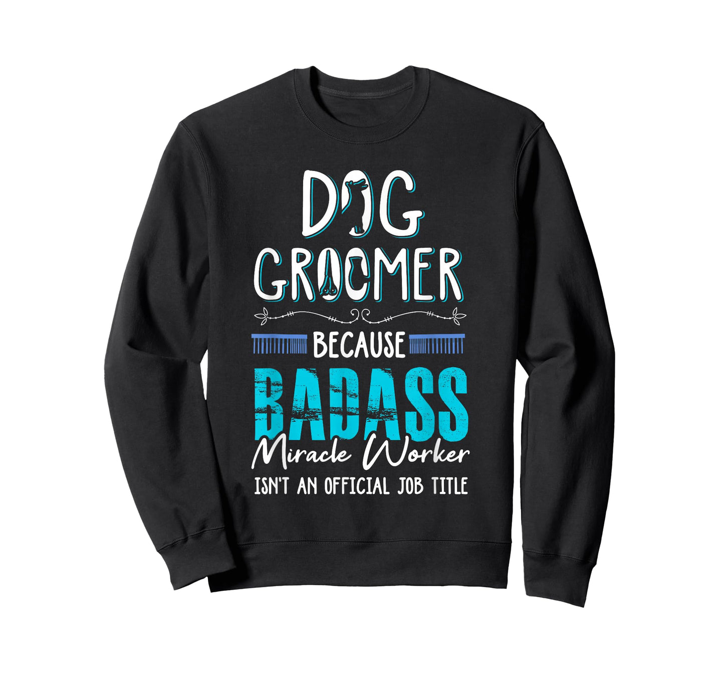 Dog Groomer Funny Dog Grooming Quote Dog Groomer Gift T-Shirt