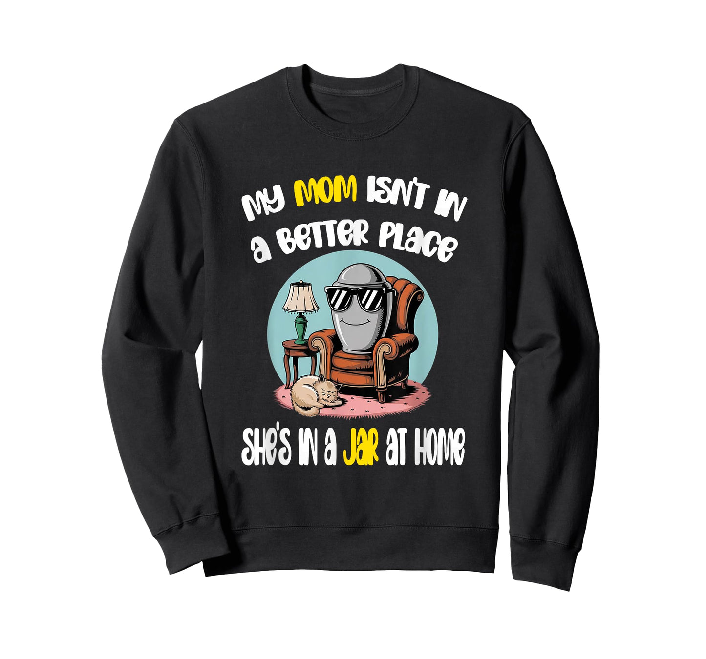My Mom Isn't in a Better Place Funny Cremation Art T-Shirt