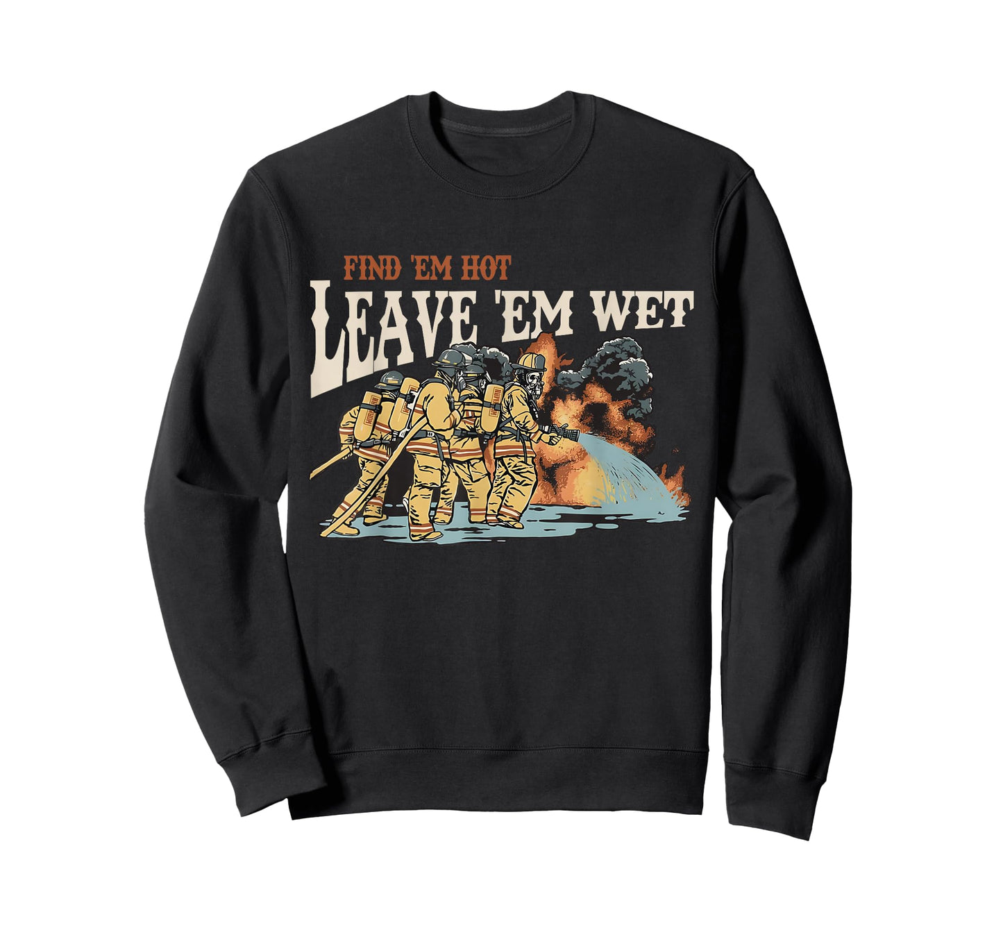 Find 'em Hot Leave 'em Wet Firefight with Flame Firefighters T-Shirt