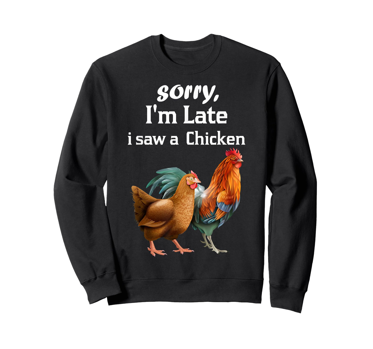 sorry i'm late i saw a Chicken funny Chicken T-Shirt