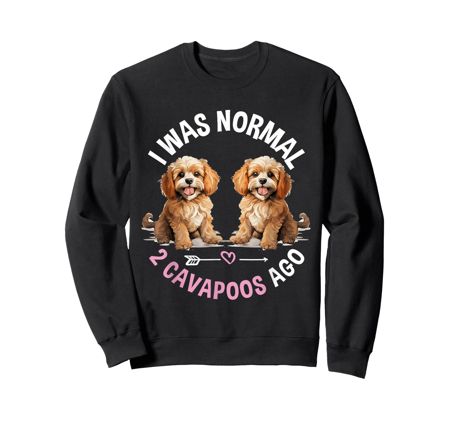 Cavapoo Dog Breed Pet I was normal 2 Cavapoos ago T-Shirt