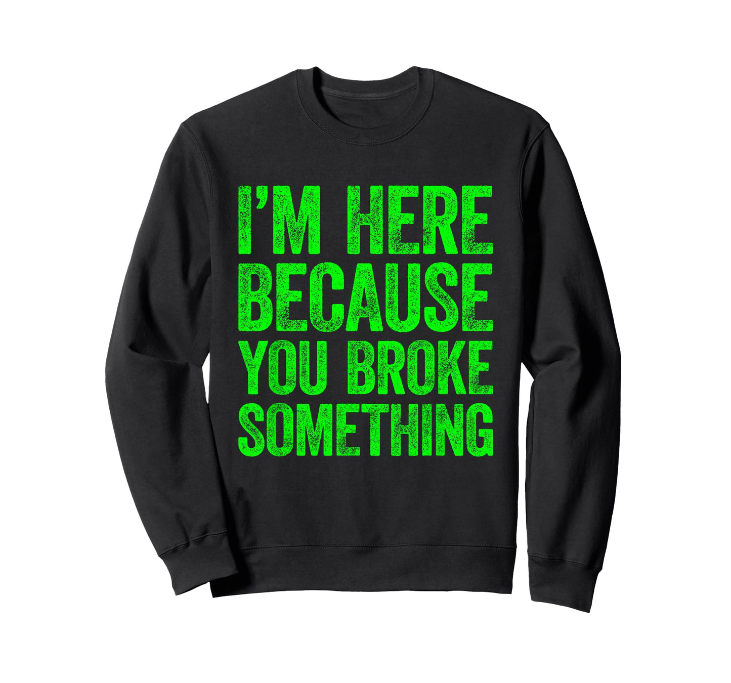 I'm Here Because You Broke Something T-Shirt