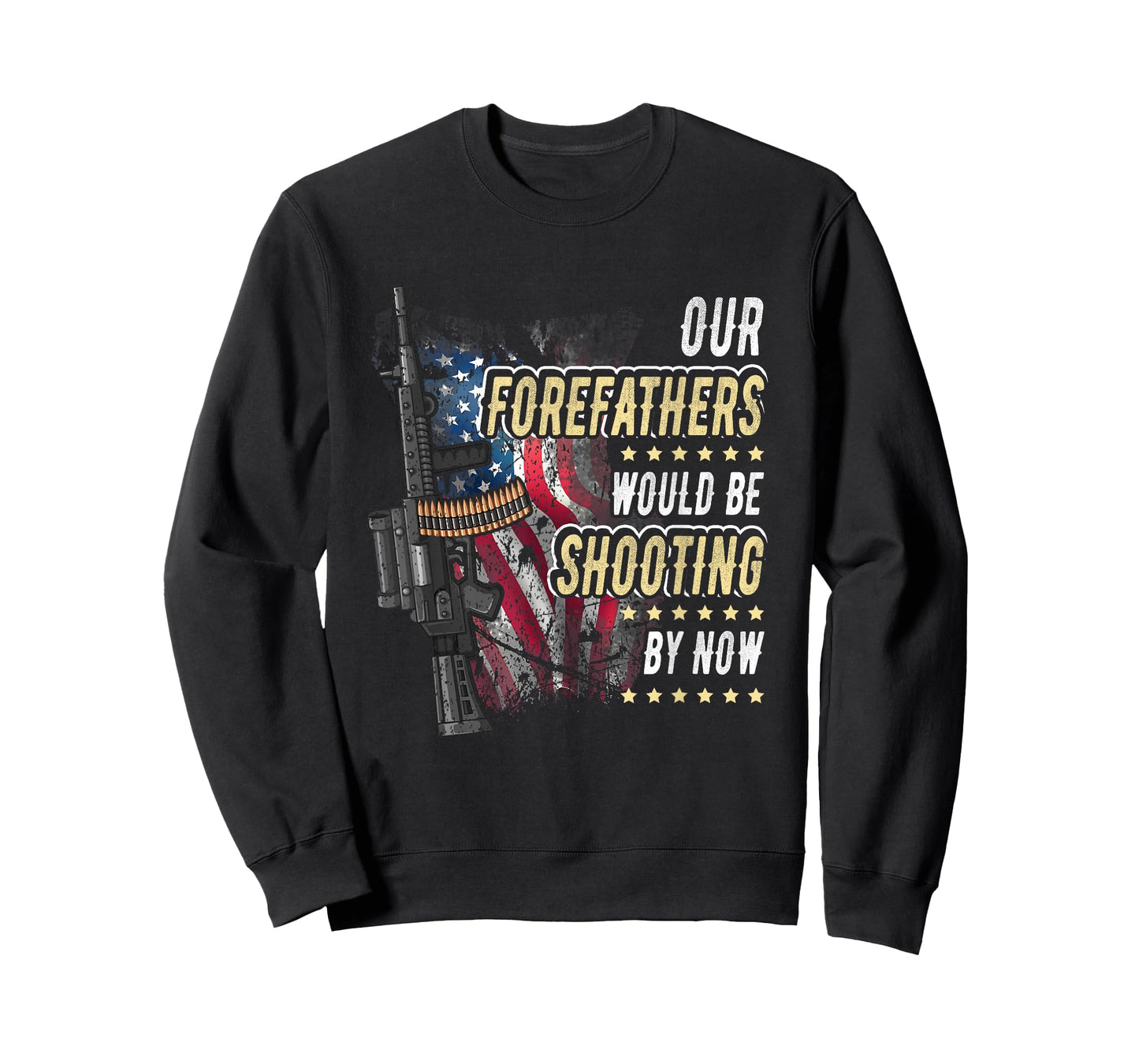 Our Forefathers Would Be Shooting Now American Flag Veteran Women Men T-Shirt
