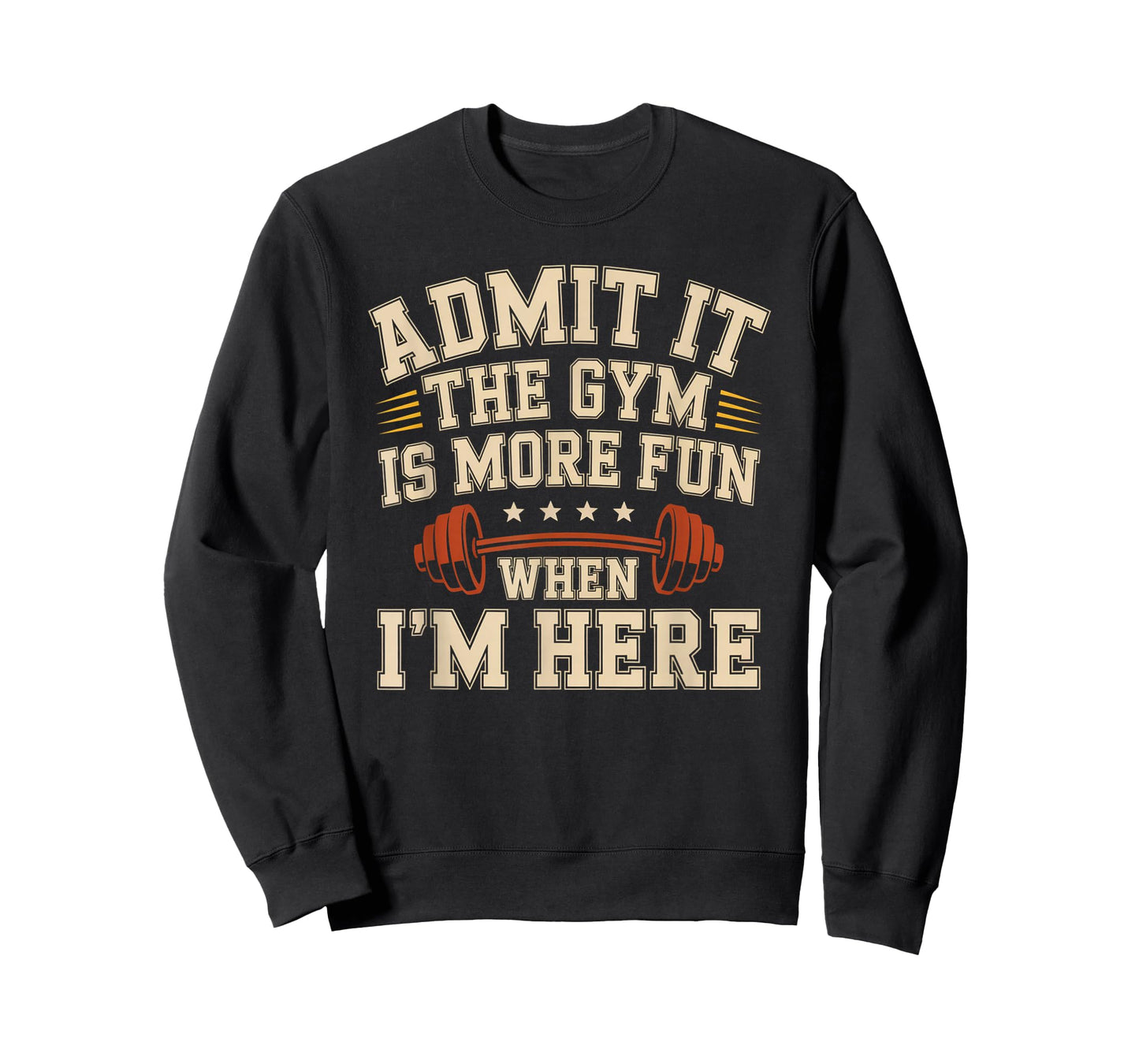 Admit It The Gym is More Fun When I'm Here Funny Workout Men T-Shirt