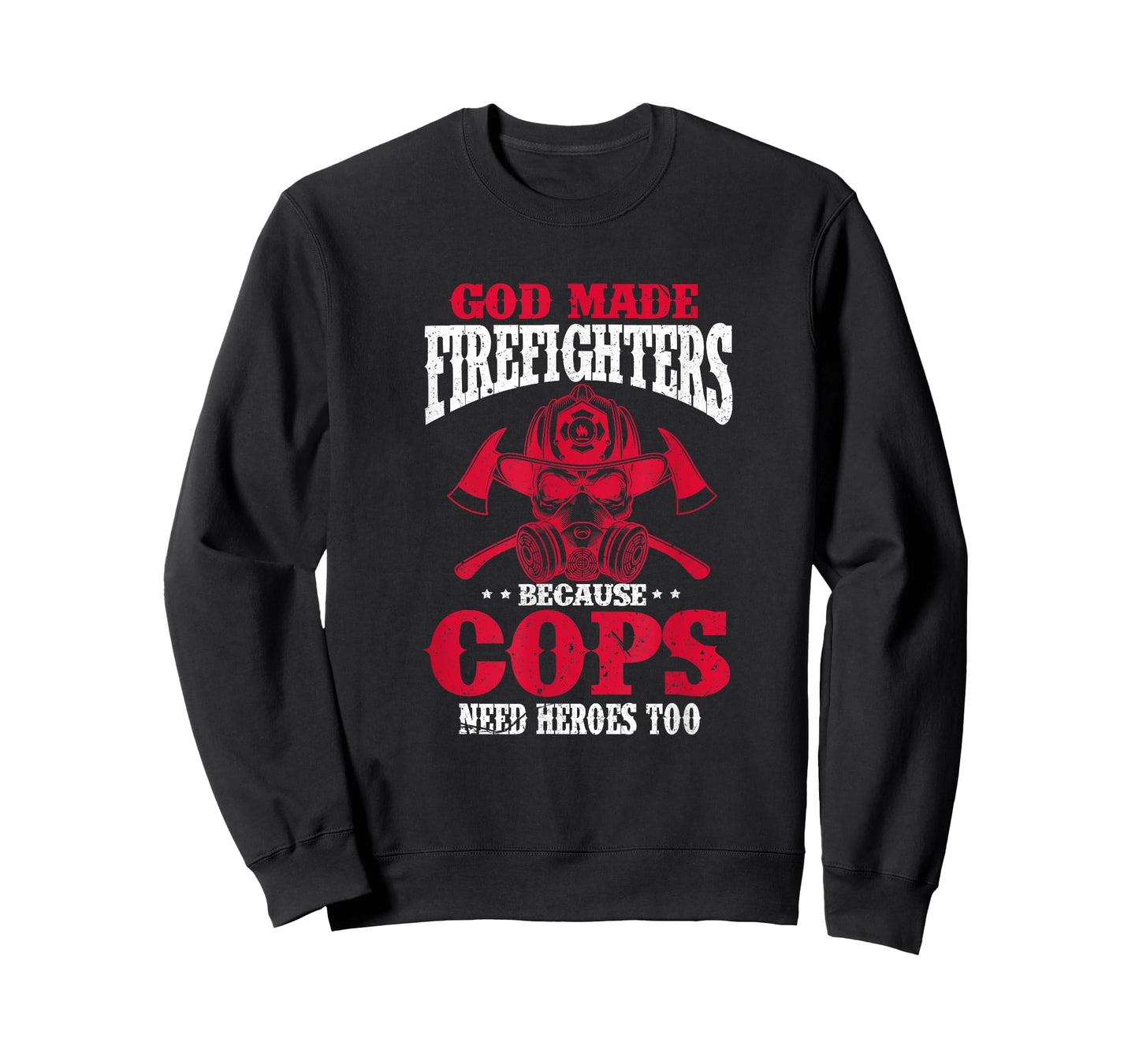 God Made Firefighter Because Cops Need Heroes Too T-Shirt