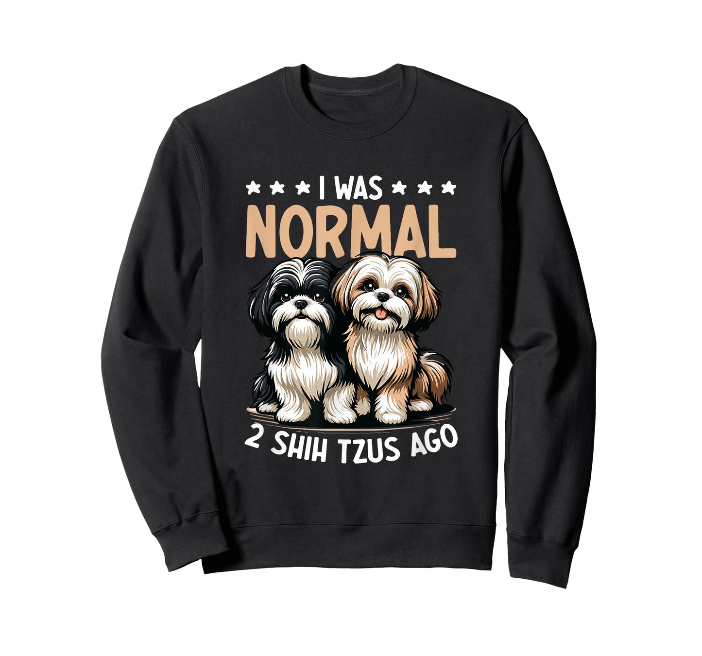I Was Normal 2 Shih Tzu Ago - Dog Lover Shih Tzu Dog Owner T-Shirt for Men Women