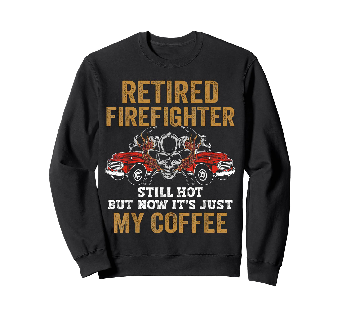 Retired Firefighter Still Hot But Now It's Just My Coffee T-Shirt