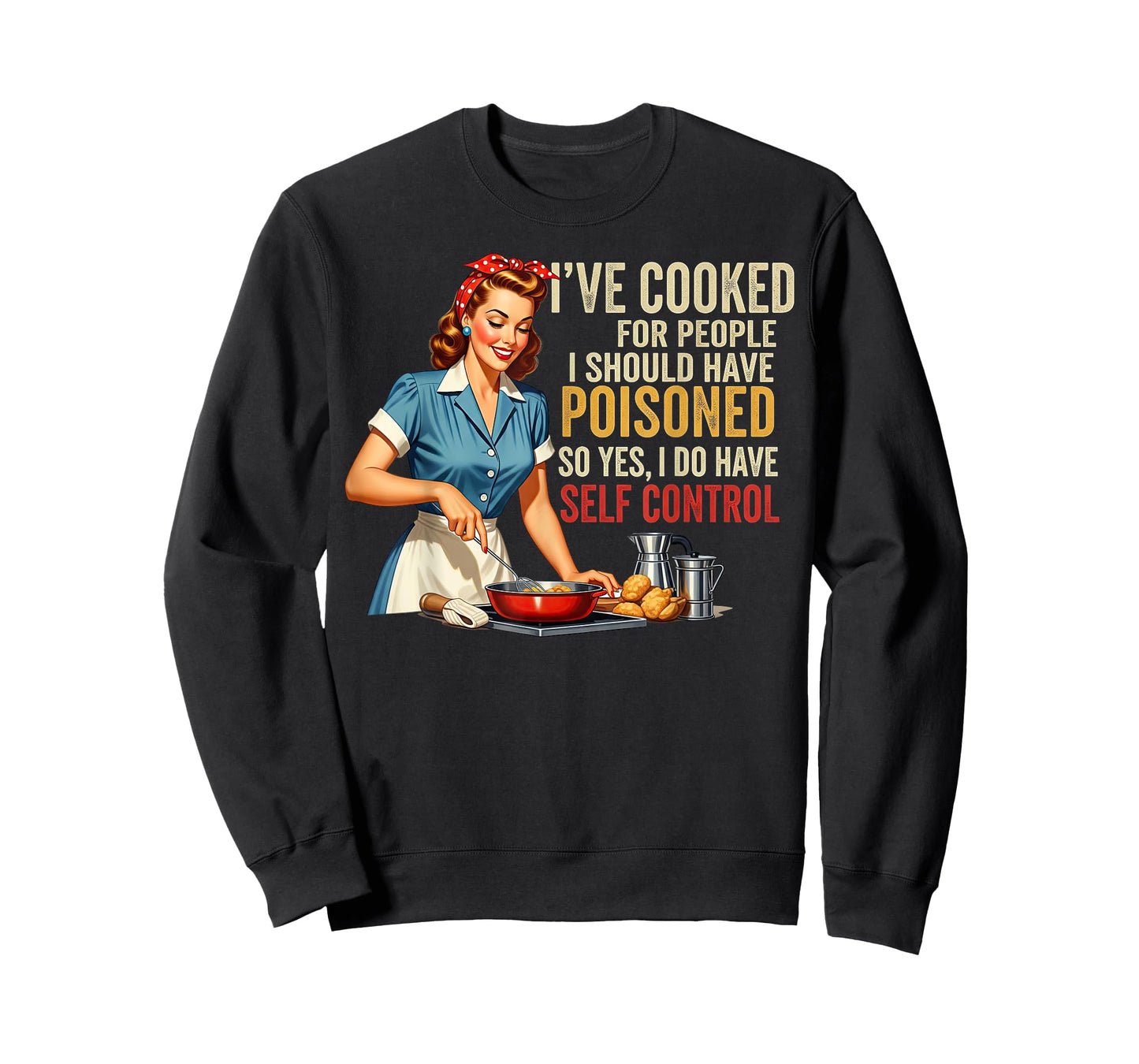 I've Cooked For People I Should Have Poisoned Sassy Cooking T-Shirt