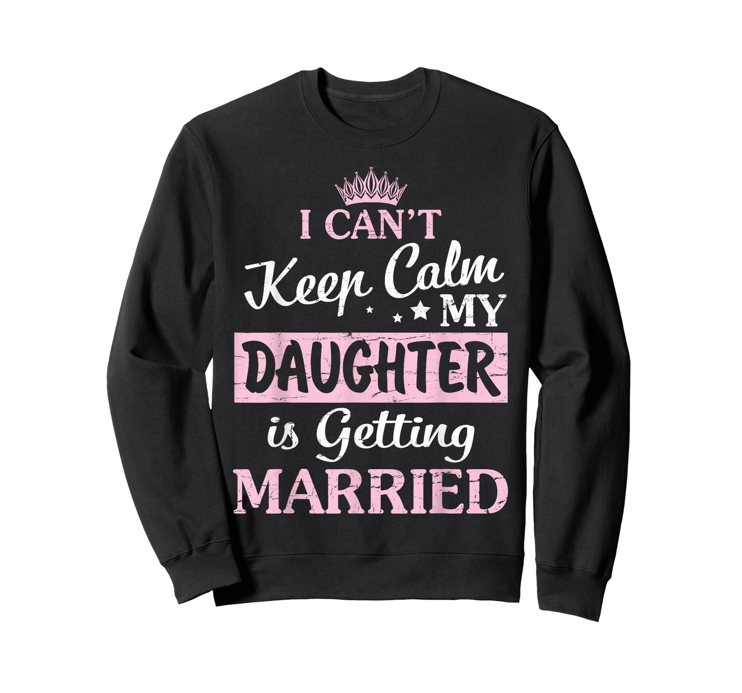 I Can't Keep Calm My Daughter Is Getting Married Happy To Me T-Shirt
