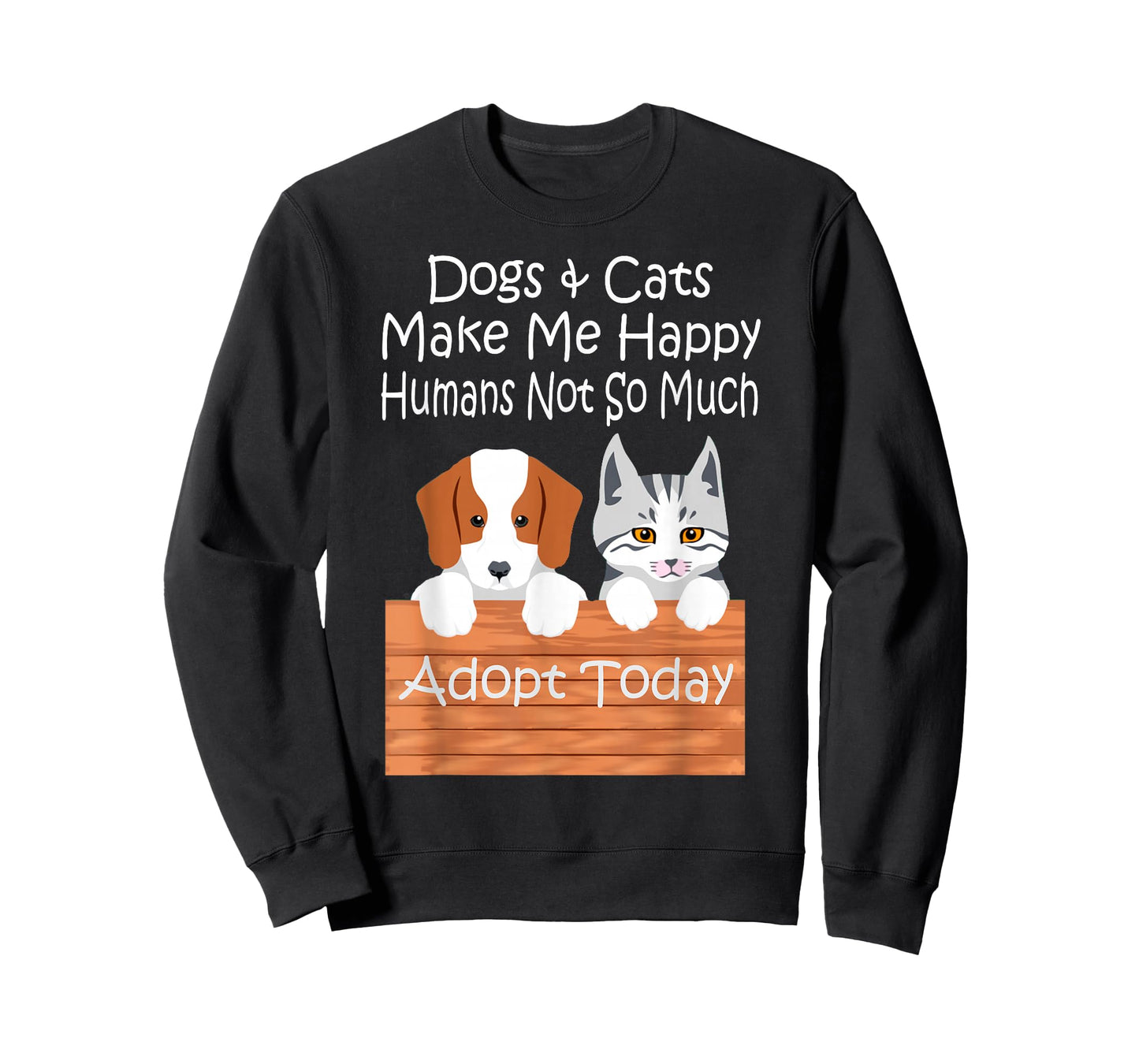 Dogs and Cats Make Me Happy Humans Not So Much Adopt Today T-Shirt