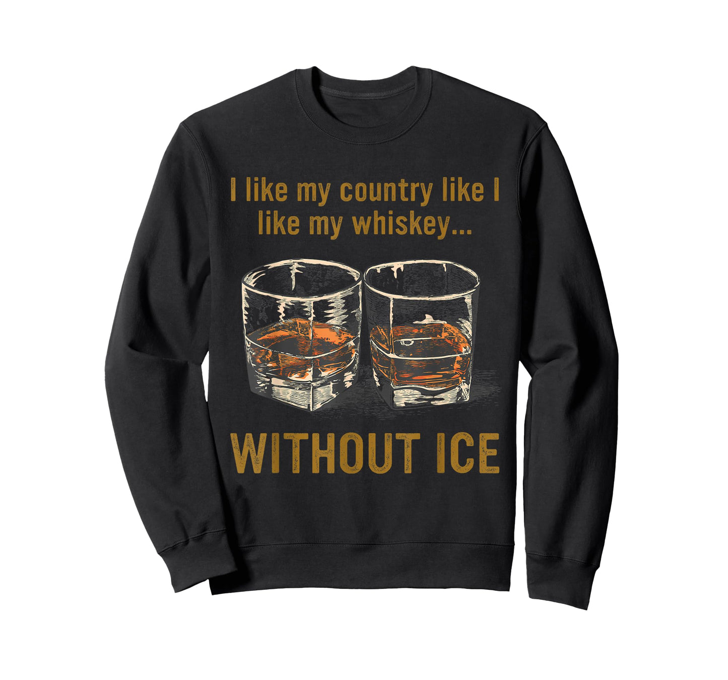I Like My Country Like I Like My Whiskey... Without Ice T-Shirt