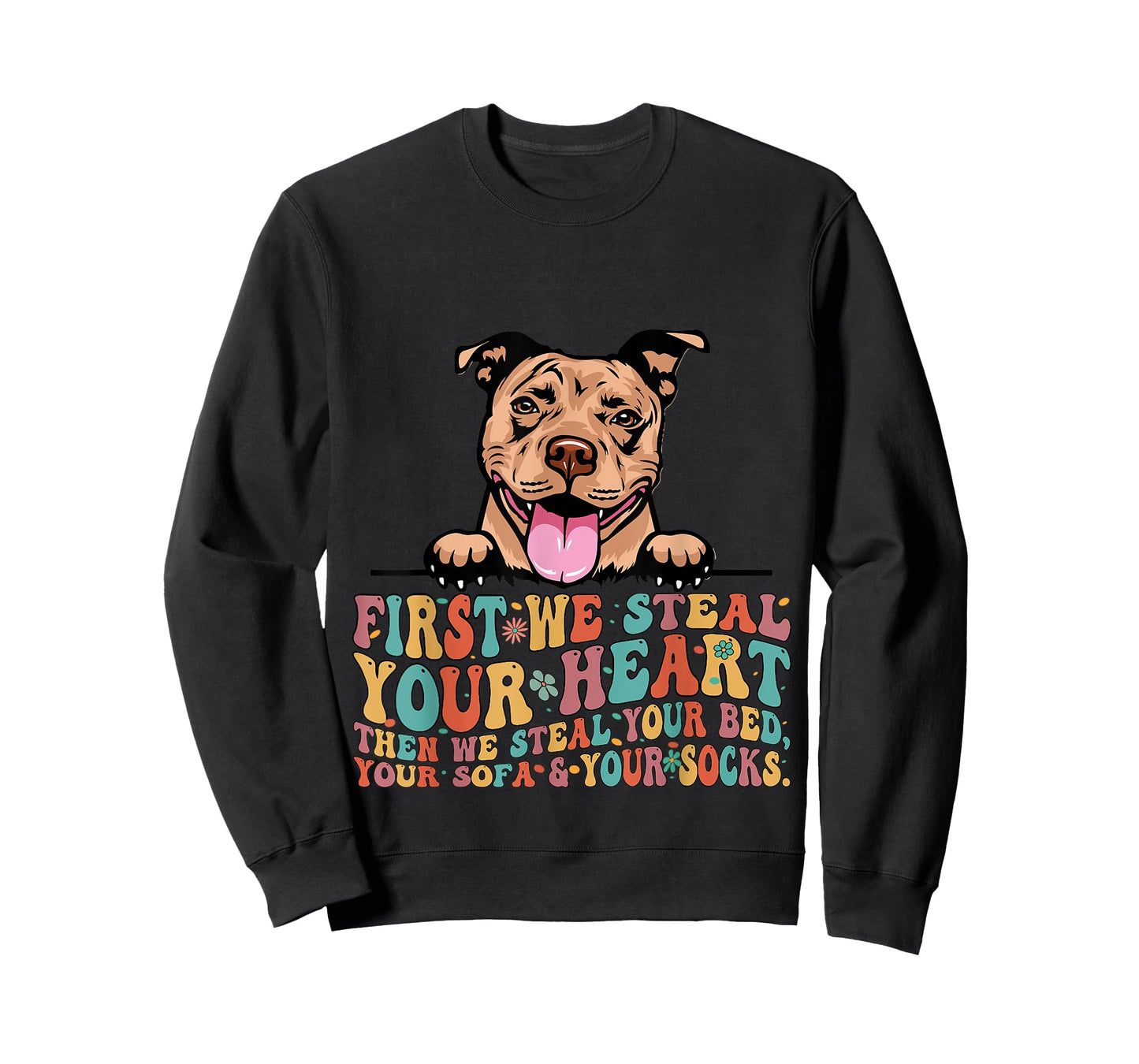 Funny Pit Bull First We Steal Your Heart Then Bed Sofa Socks T-Shirt
