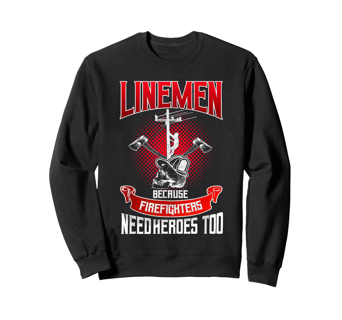 Lineman Gifts Line Worker Because Firefighters Need Heroes T-Shirt
