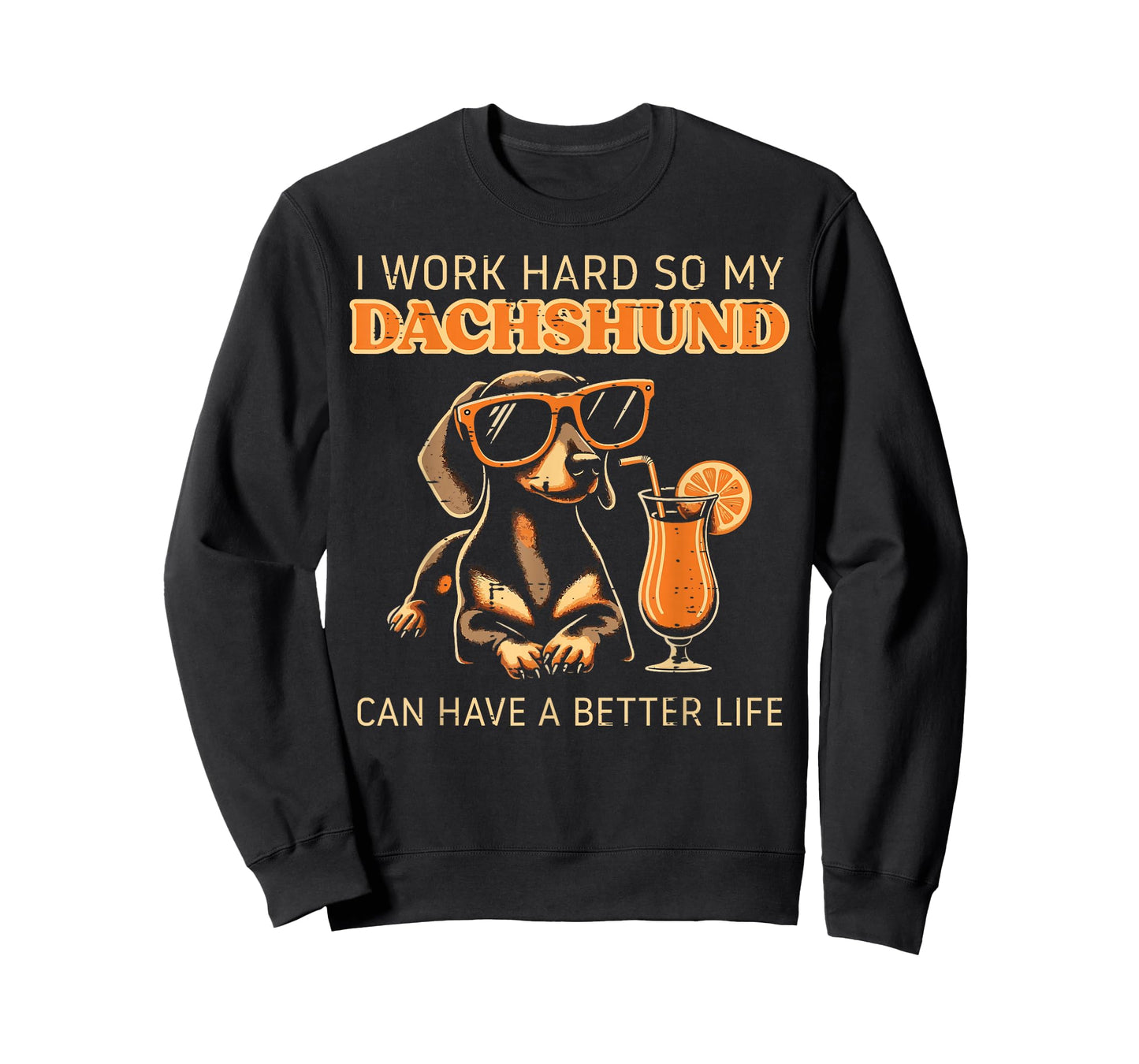 Worked Hard Dachshund Better Life Funny Saying Dog Men Women T-Shirt