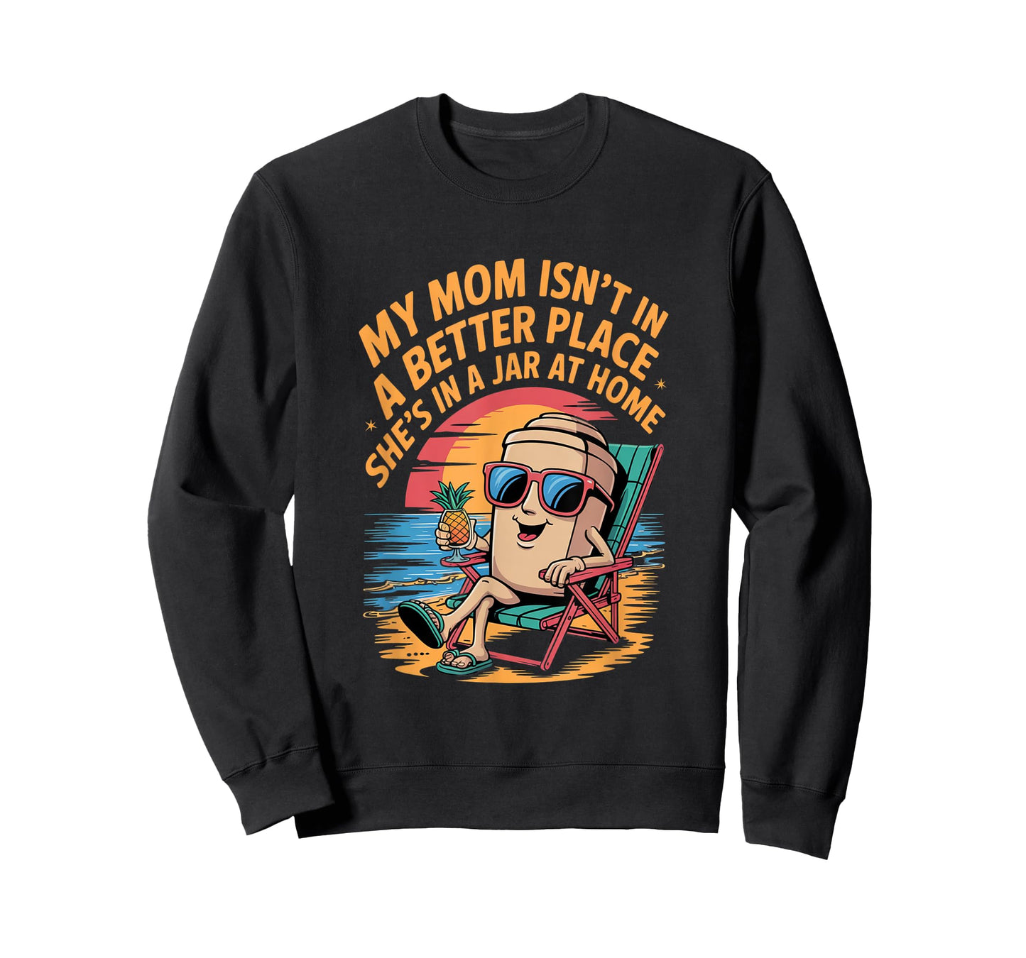 My mom isn't in a better place She's in a jar at home Shirt T-Shirt