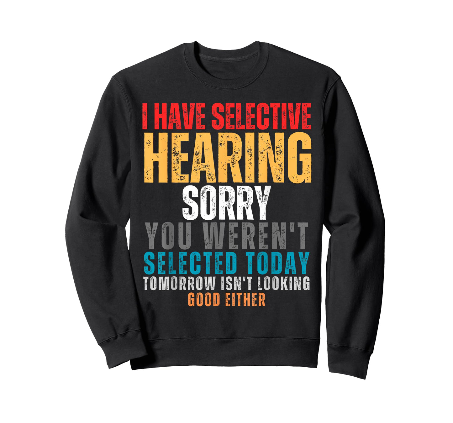 I Have Selective Hearing You Weren't Selected Today T-Shirt