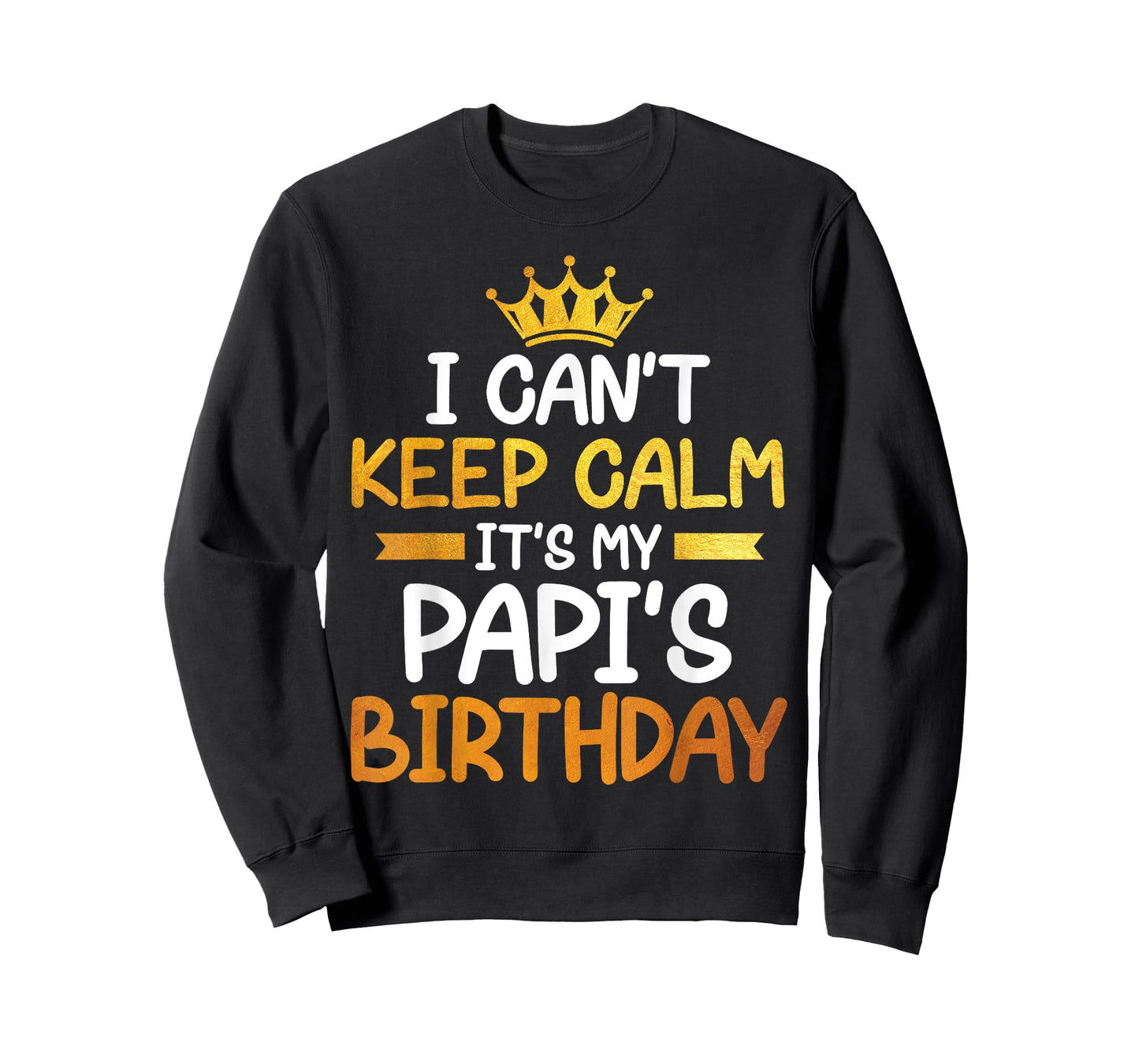 I Can't Keep Calm It's My Papi's Birthday Happy Son Daughter T-Shirt
