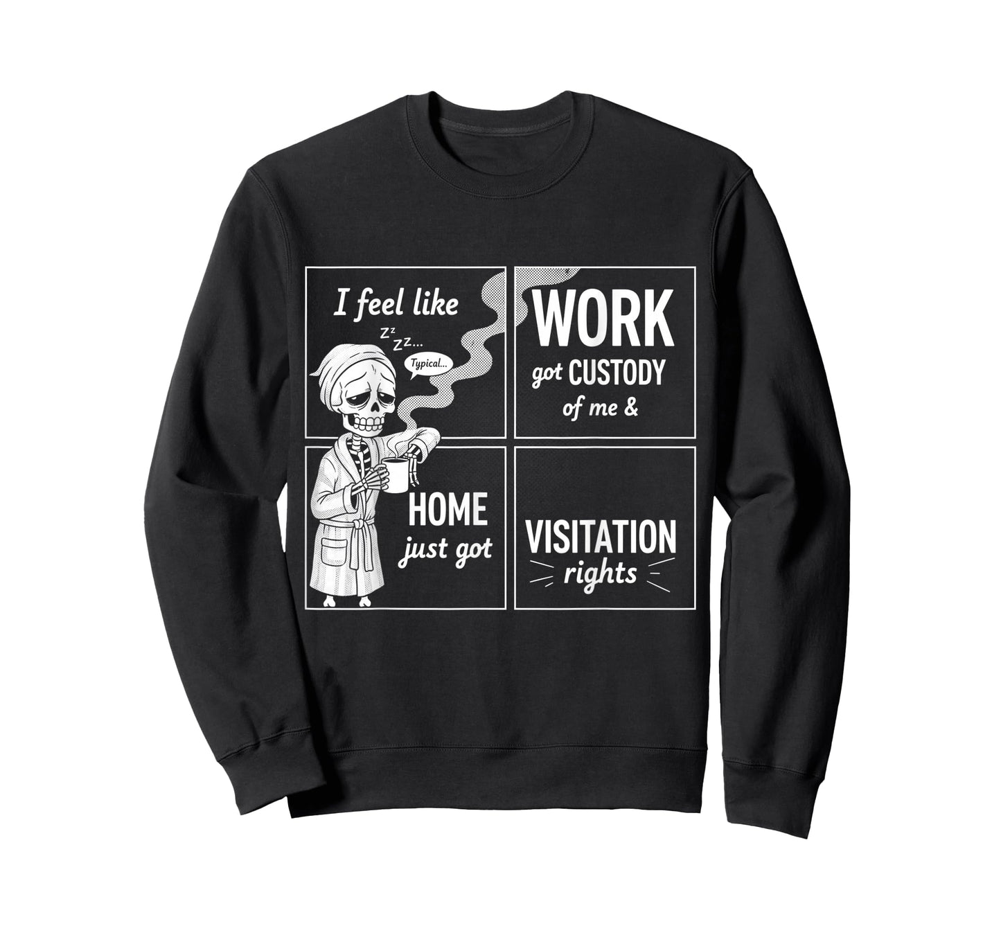 I Feel Like Work Got Custody Anel Custody of Me Funny Saying T-Shirt