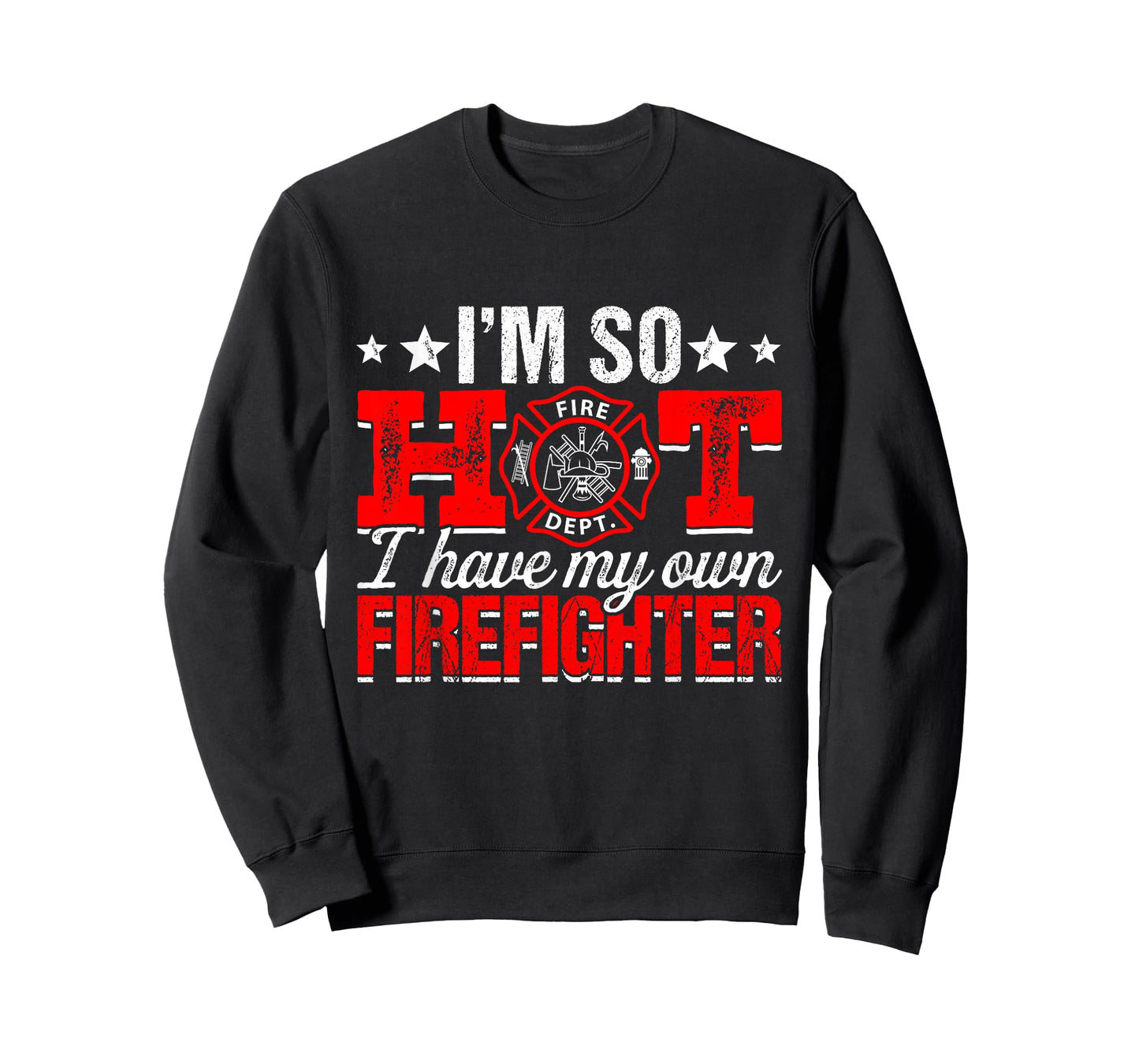 I'm So Hot I Have My Own Firefighter Wife Fireman T-Shirt
