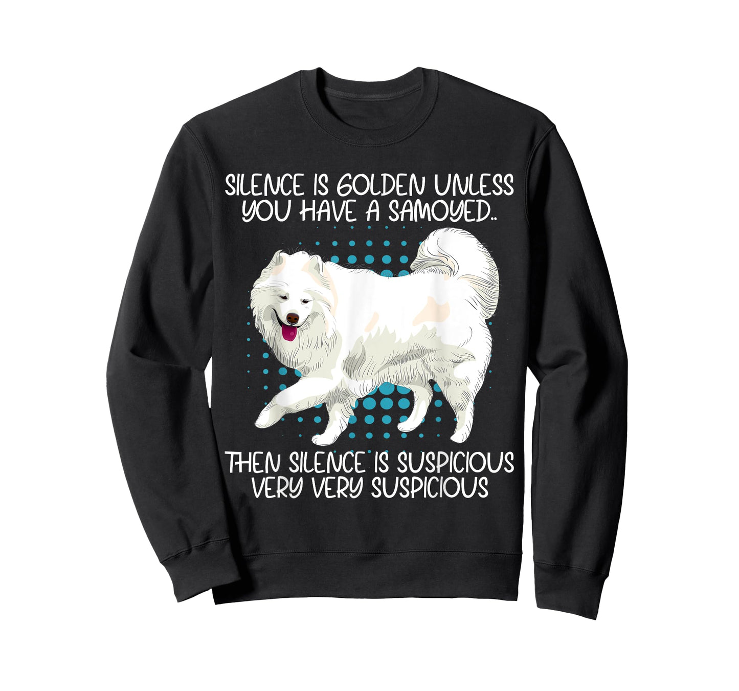 Funny Silence Is Suspicious Very Very Suspicious Samoyed T-Shirt