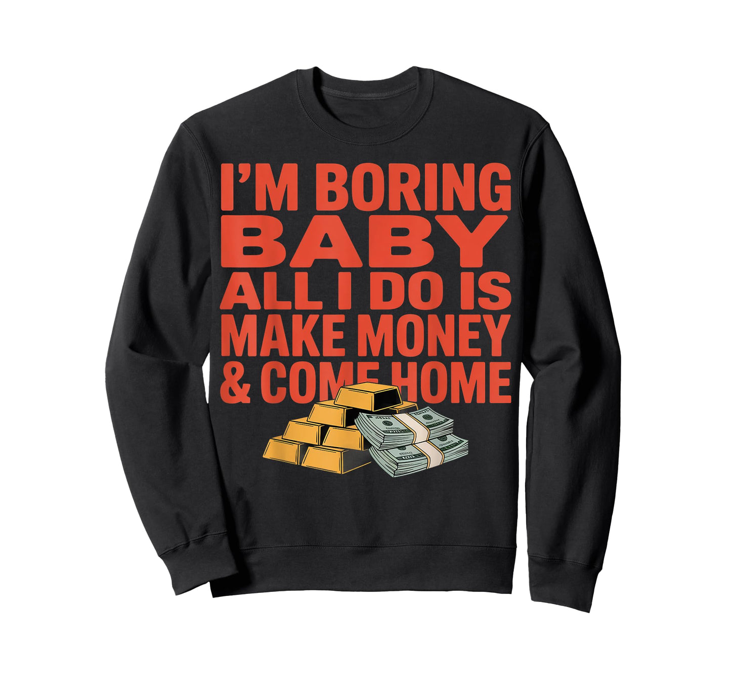 Im Boring Baby All I Do Make Money Cash Design T-Shirt