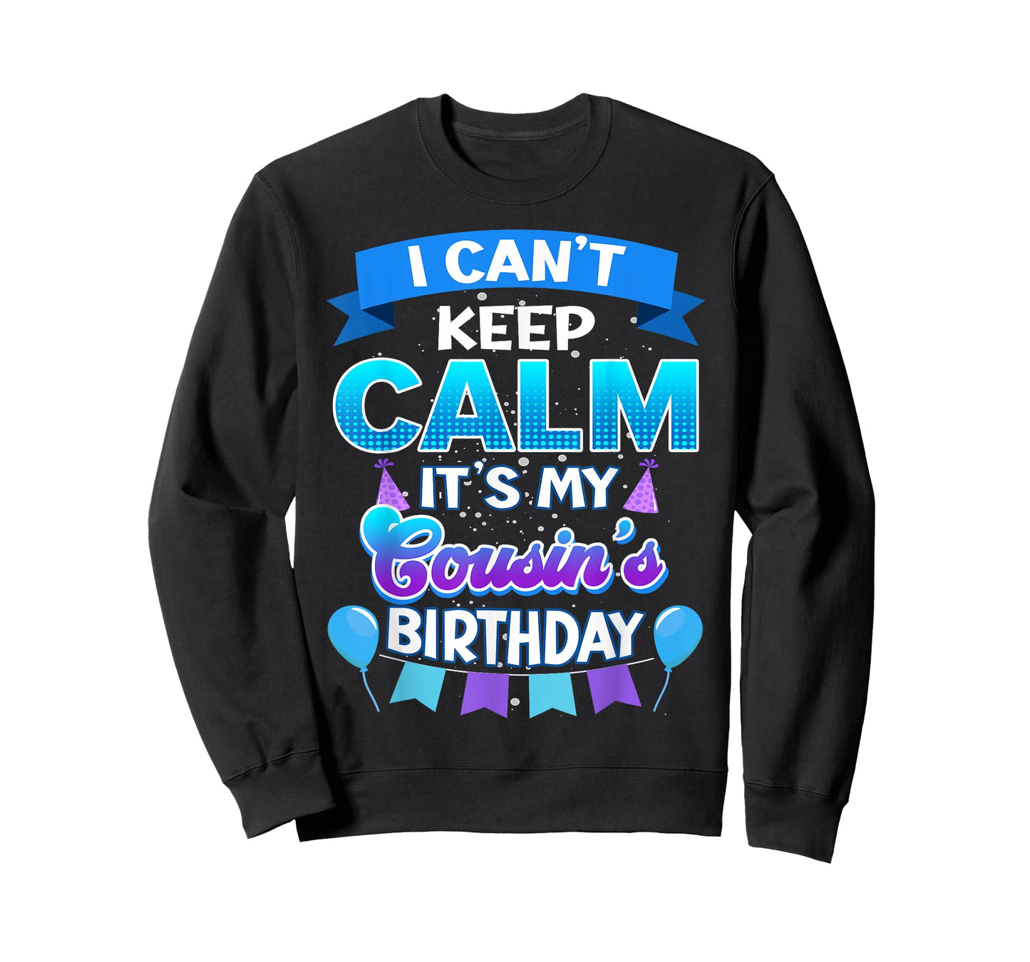 I Cant Keep Calm Its My Cousin Birthday Shirt Bday T-Shirt