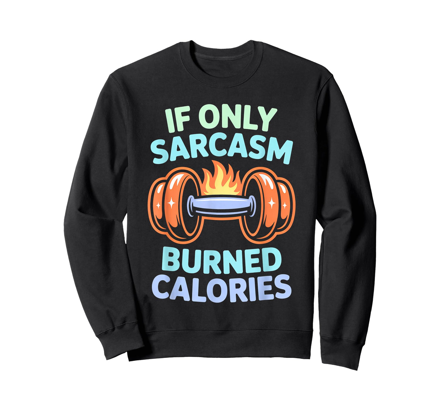 If Only Sarcasm Burned Calories Funny Gym Workout Men Women T-Shirt