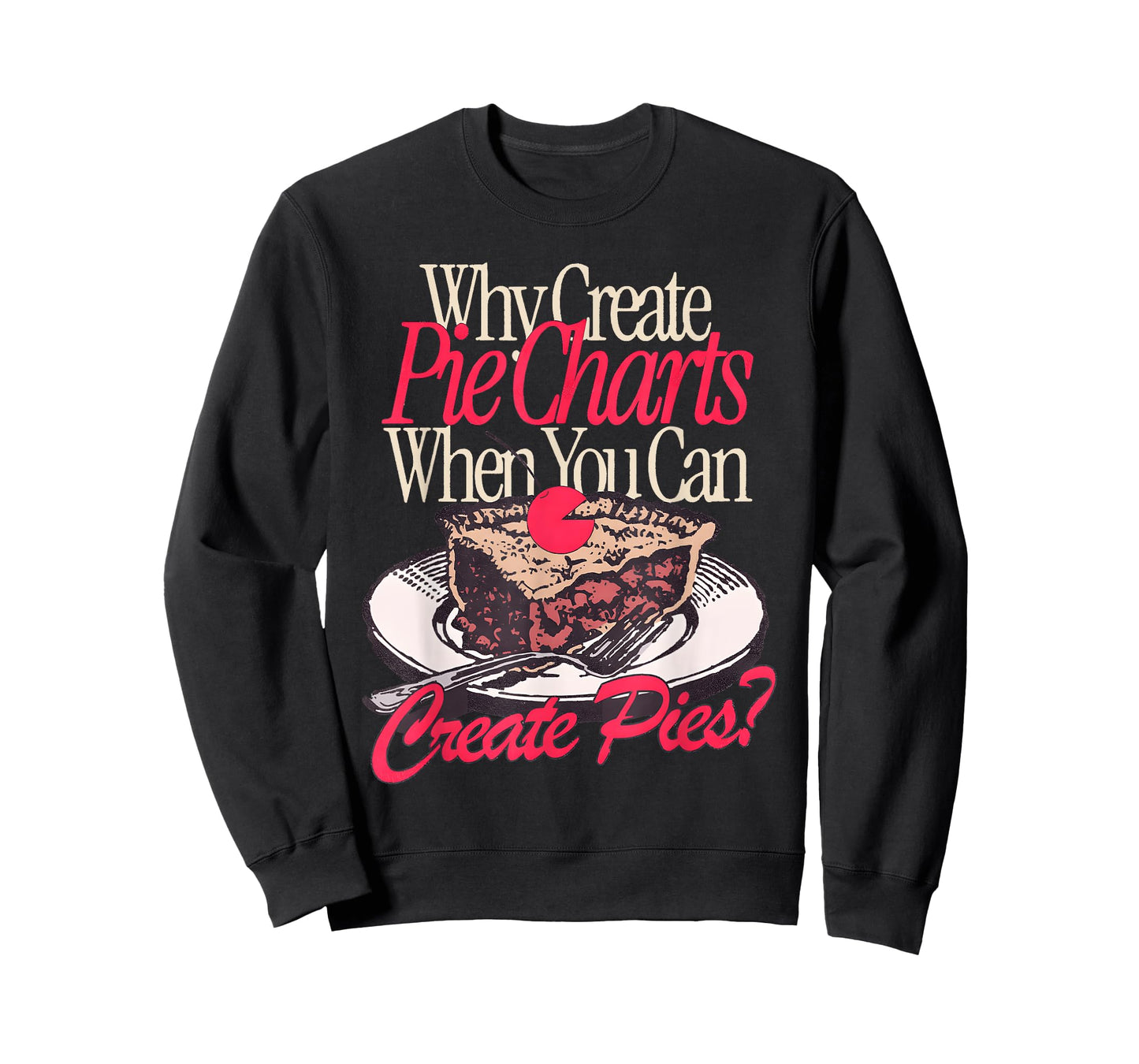 Why Create Pie Charts When You Can Create Pies? T-Shirt