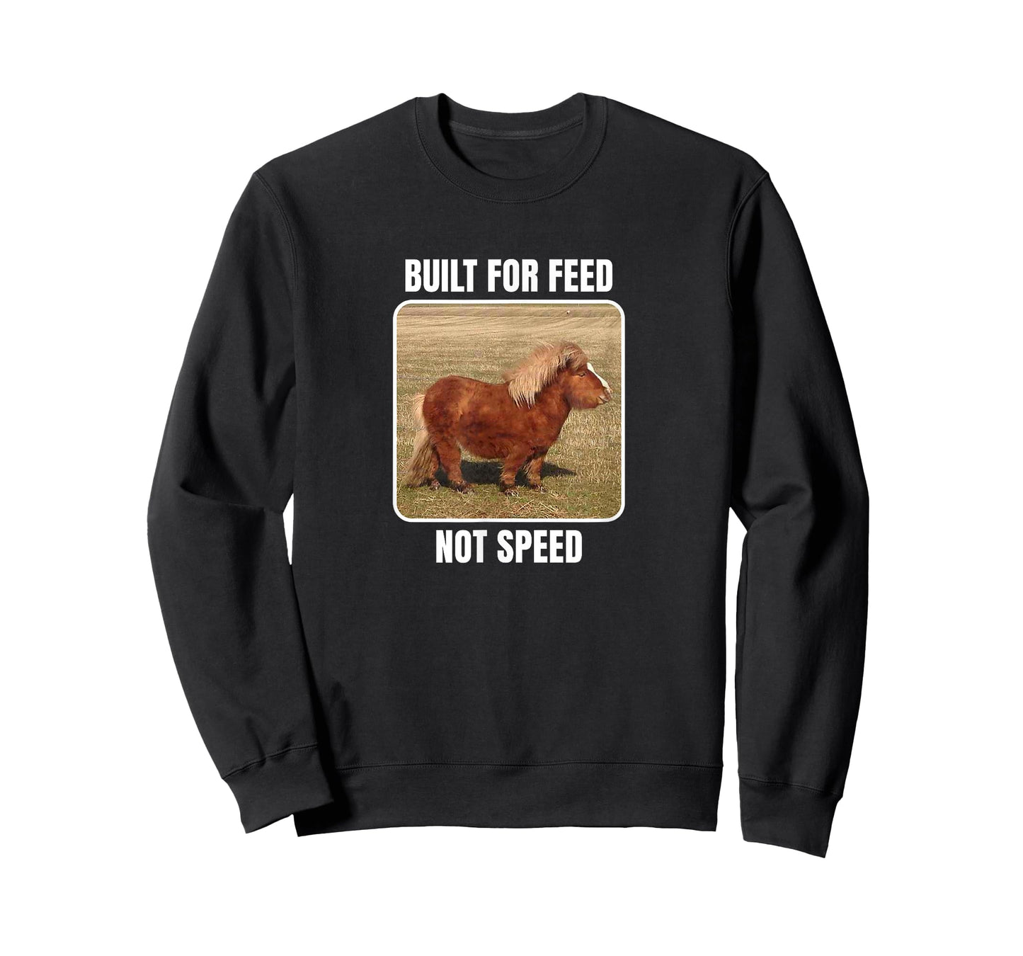 Built For Feed Not Speed With Chubby Mini Horse T-Shirt