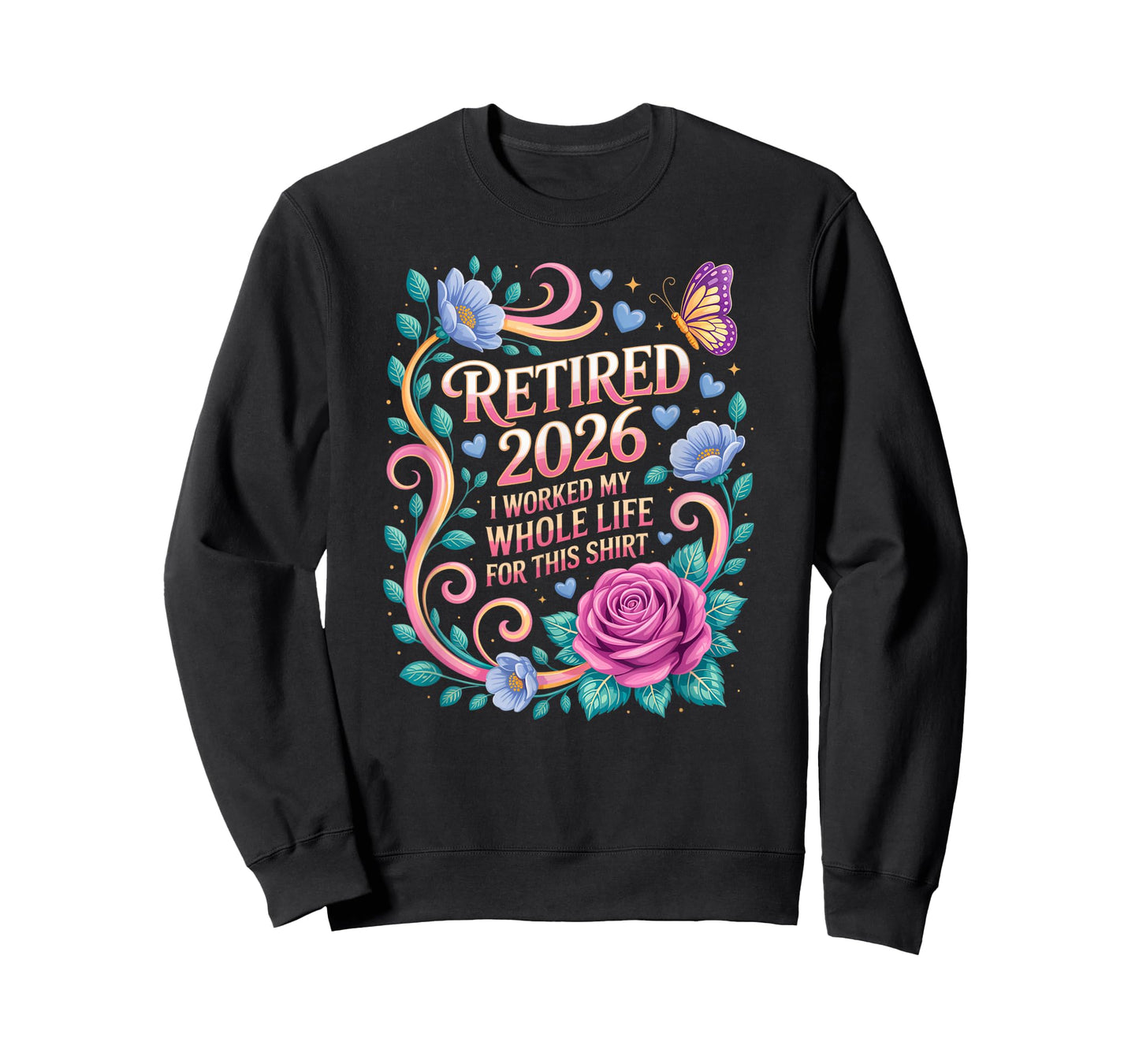 Retired 2026 Worked My Whole Life for This Floral Humor T-Shirt
