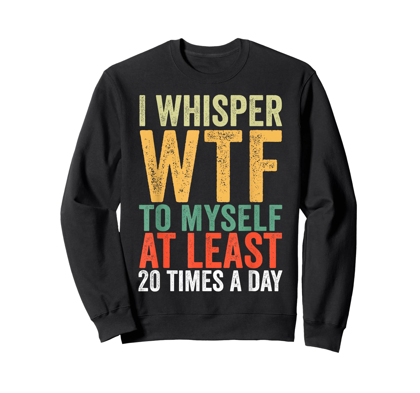 I Whisper WTF to Myself at Least 20 Times A Day Vintage T-Shirt
