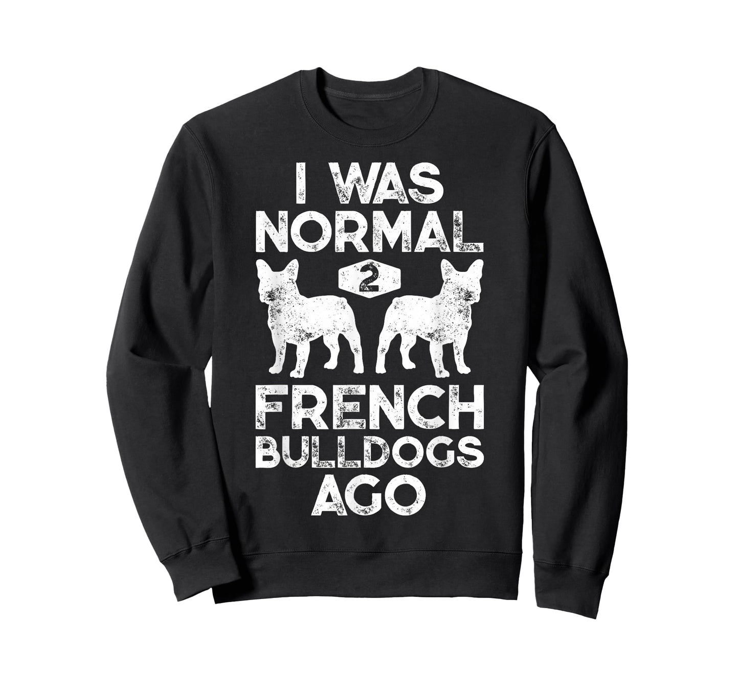 I Was Normal 2 French Bulldogs Ago Funny Dog Lover Gifts T-Shirt