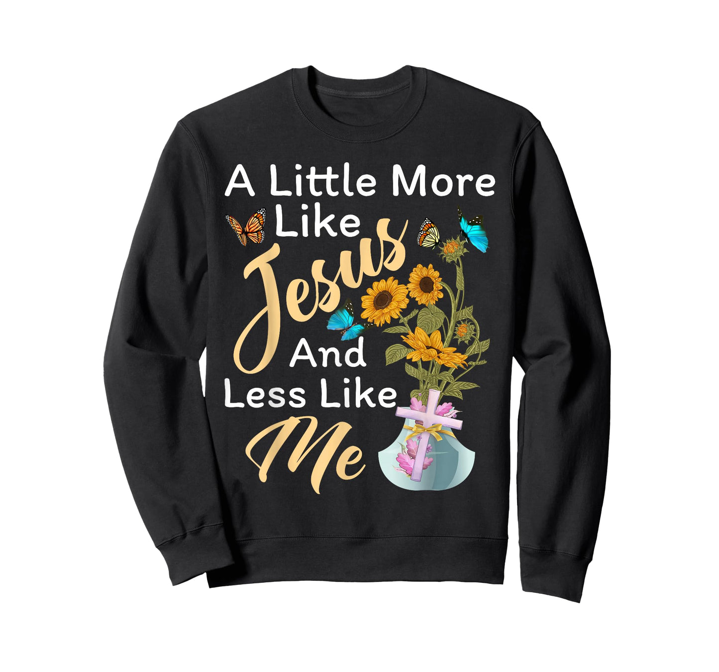 A Little More Like Jesus a Little Less Like Me For Women T-Shirt