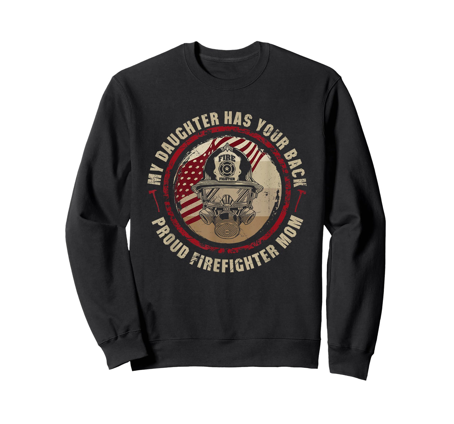 My Daughter Has Your Back - Proud Female Firefighter Mom T-Shirt