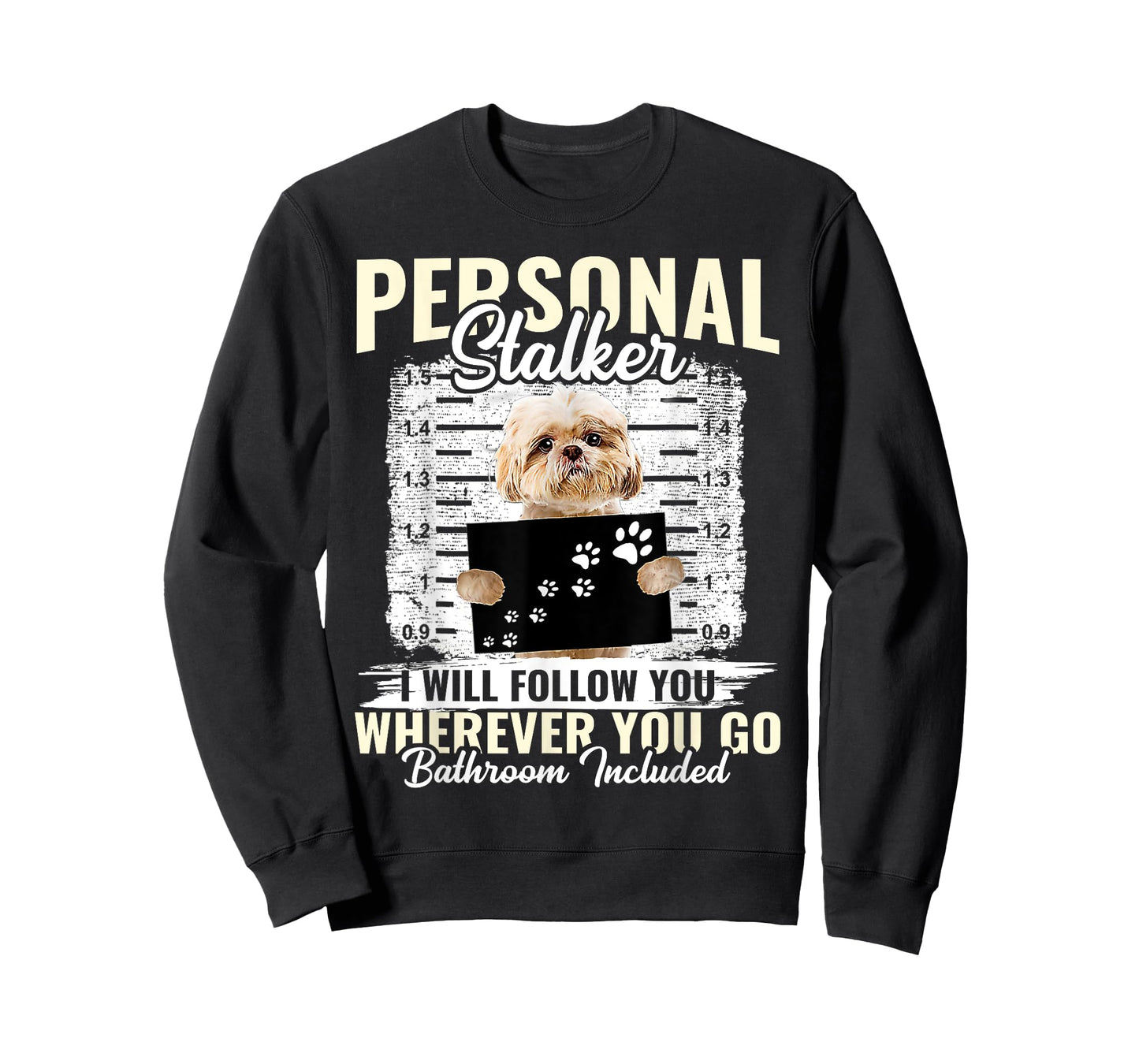Personal Stalker Shih Tzu Dog I'll Follow You Wherever You Men Women Kids T-Shirt