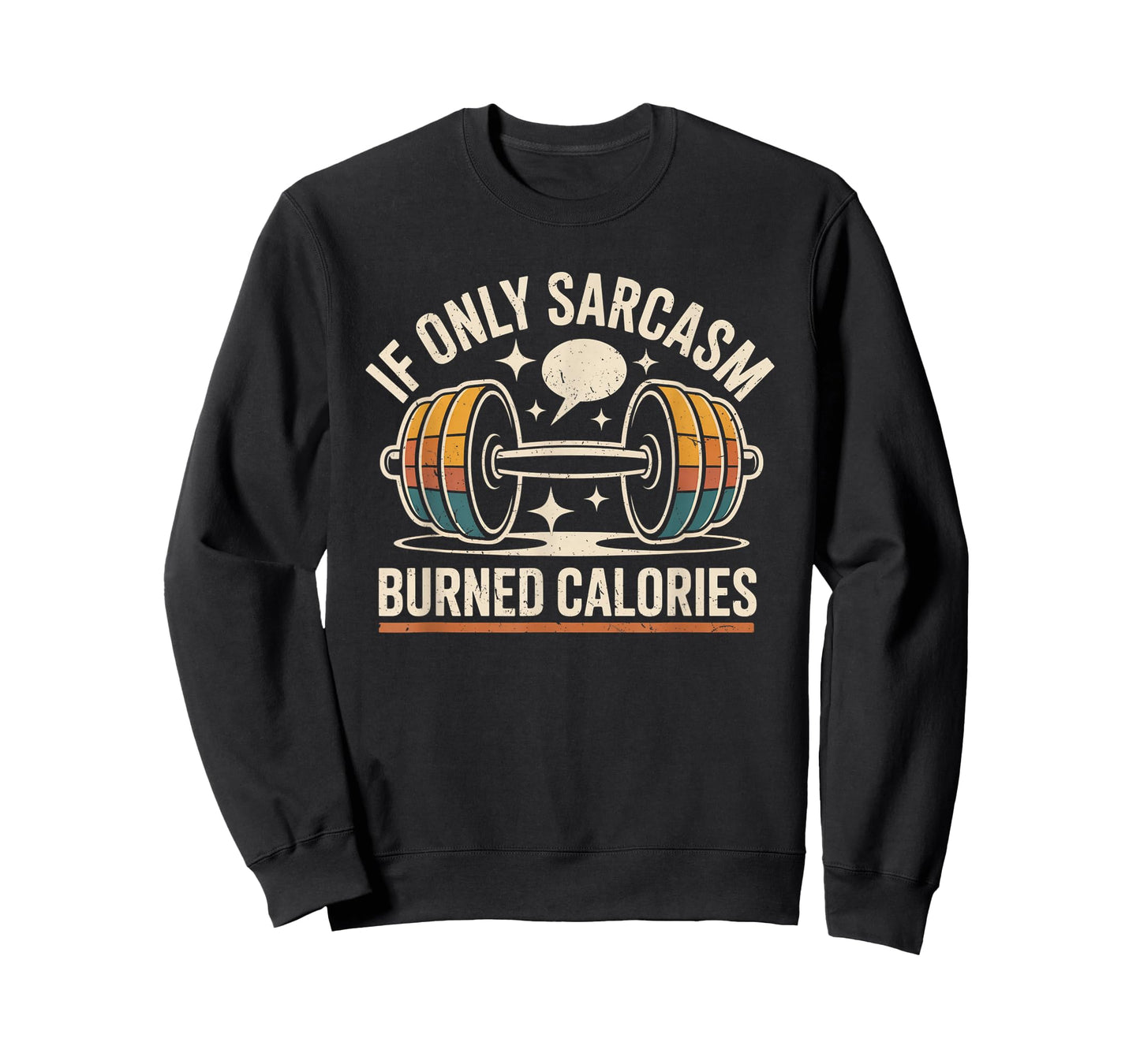 If Only Sarcasm Burned Calories Funny Gym Workout Men Women T-Shirt