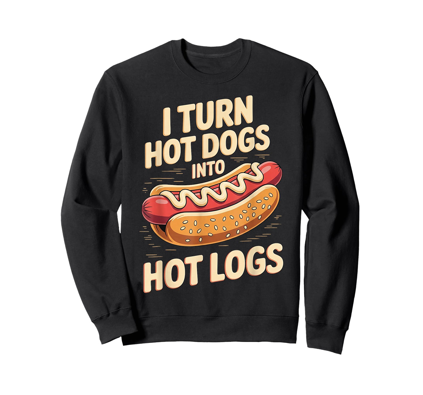 I Turn Hot Dogs Into Hot Logs T-Shirt