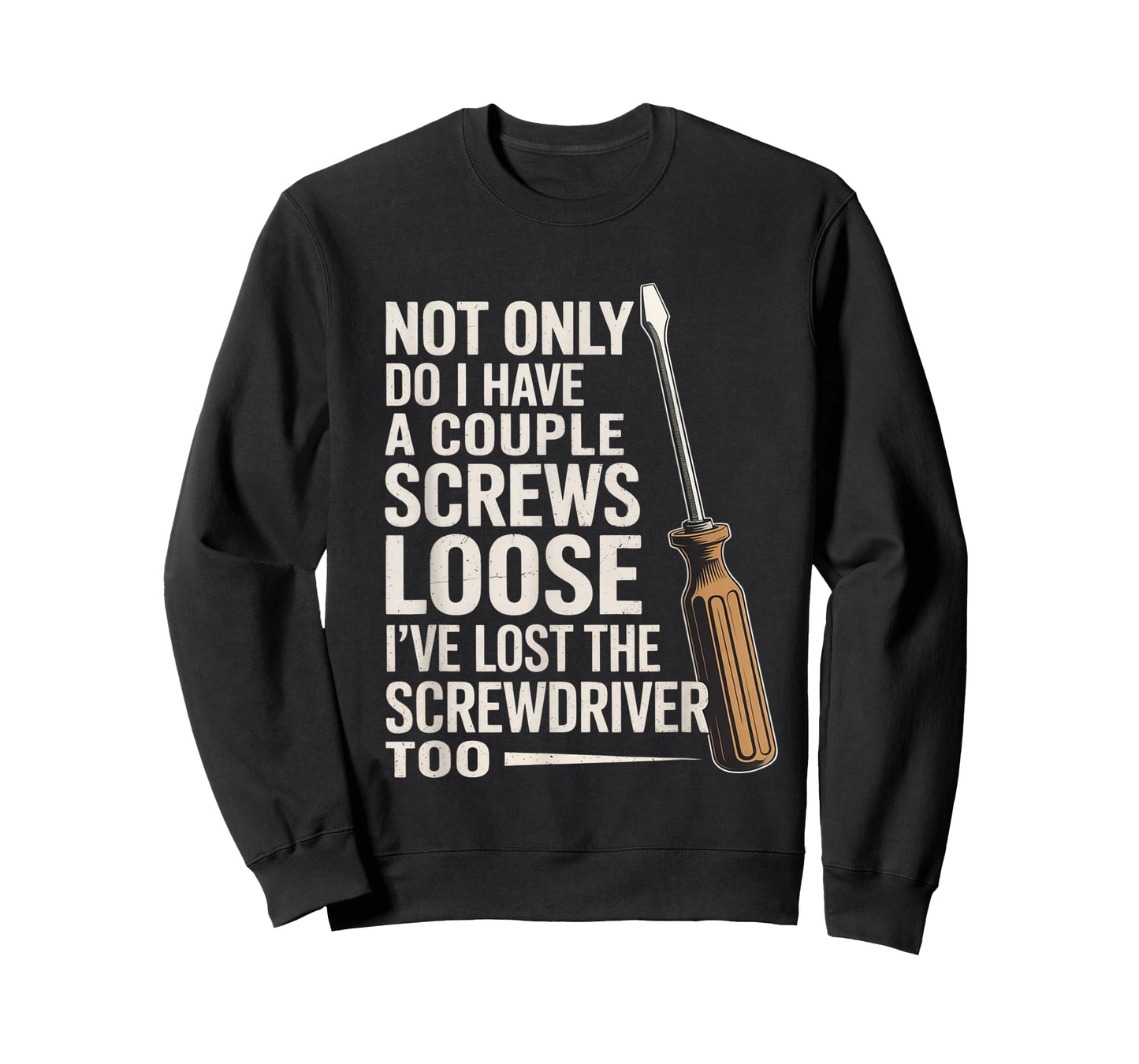 Not Only Do I Have a Couple of Screws Loose Funny Sarcasm T-Shirt