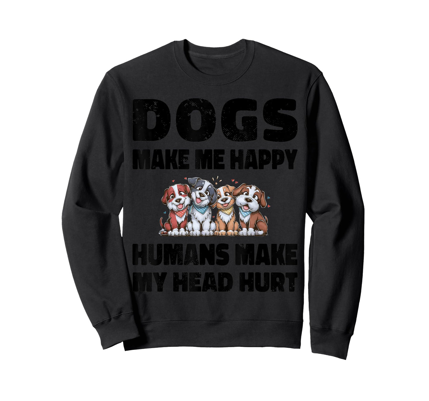 Funny Dogs Make Me Happy Humans Make My Head Hurt Cool T-Shirt