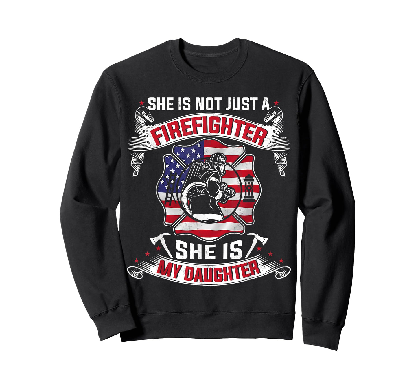 She Is Not Just A Firefighter She Is My Daughter Firefighter T-Shirt