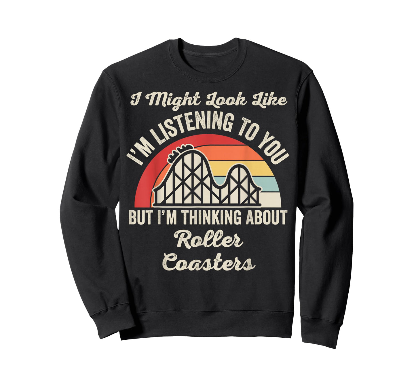 I Might Look Like I'm Listening Roller Coasters T-Shirt